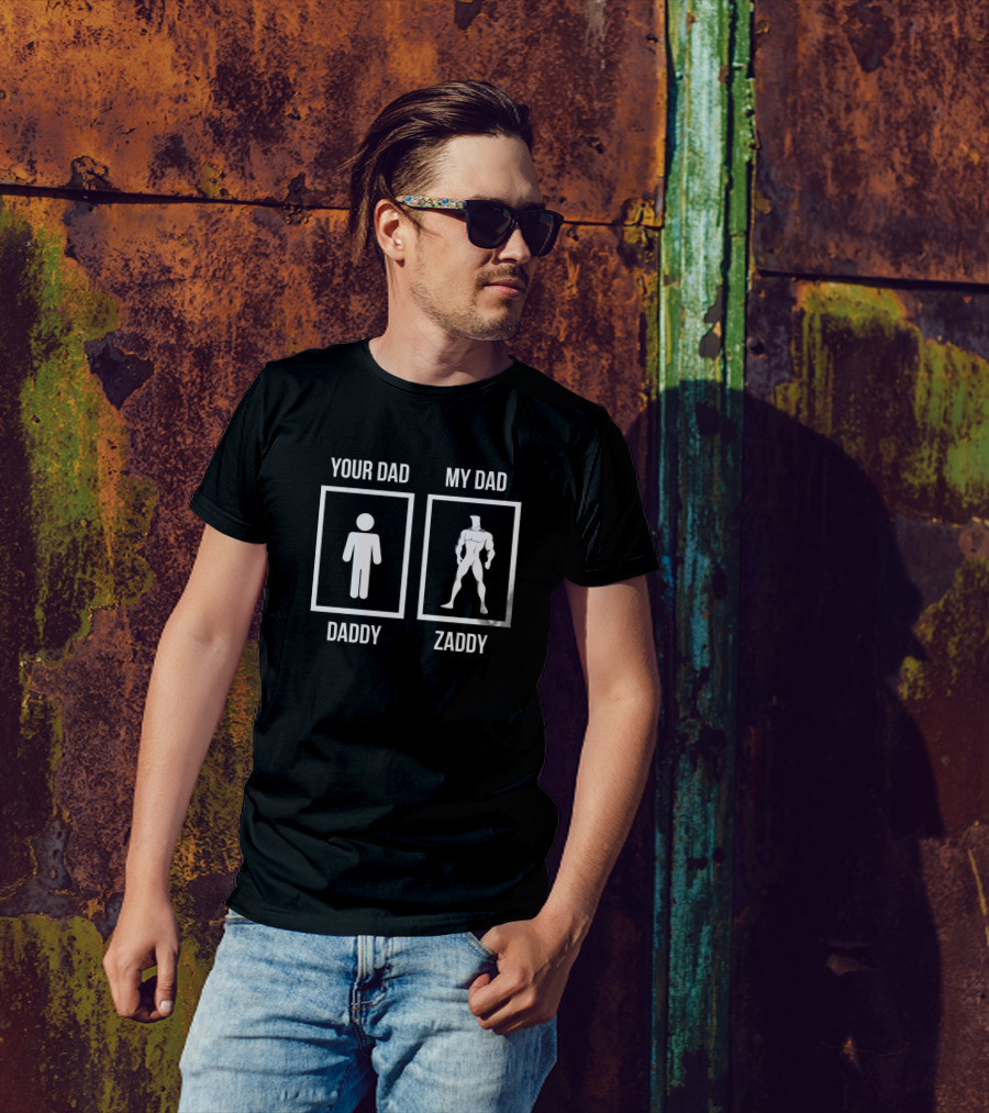 Your Dad Daddy My Dad Zaddy T-Shirt