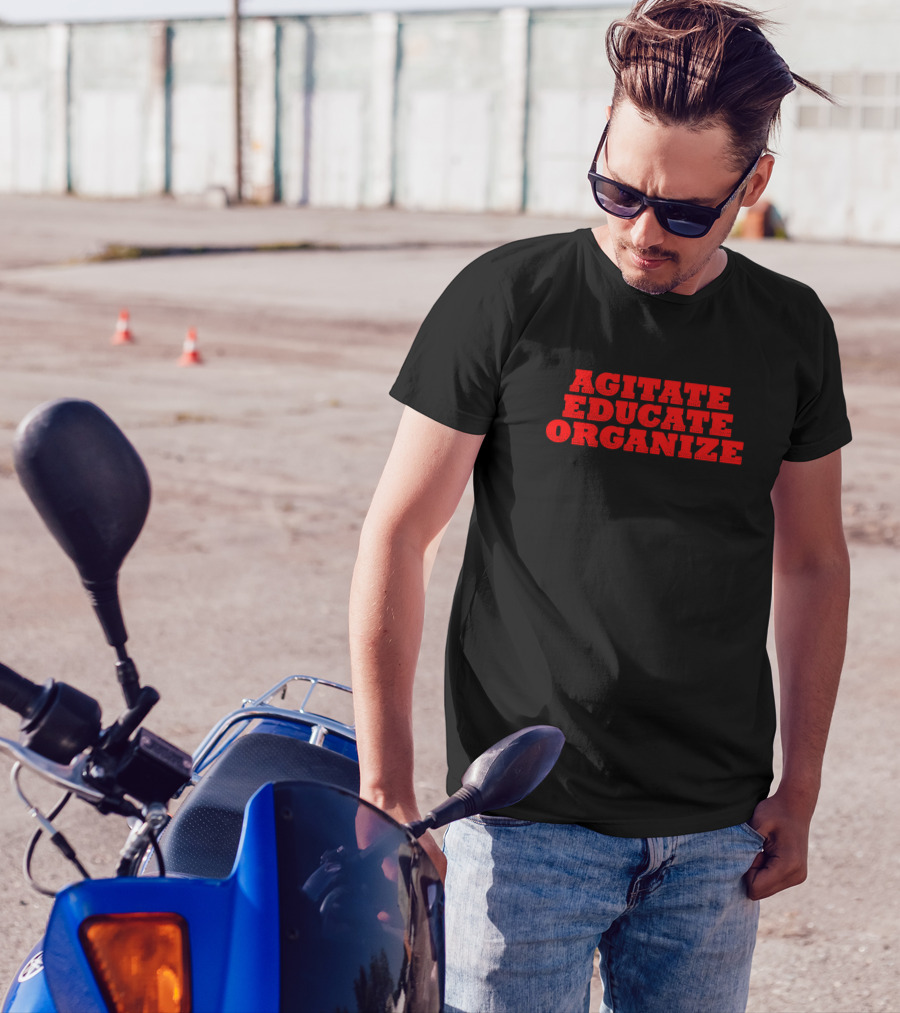 Agitate Educate Organize T-Shirt