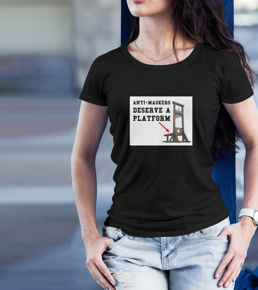 Anti Maskers Deserve A Platform Guillotine Mockery T-Shirt