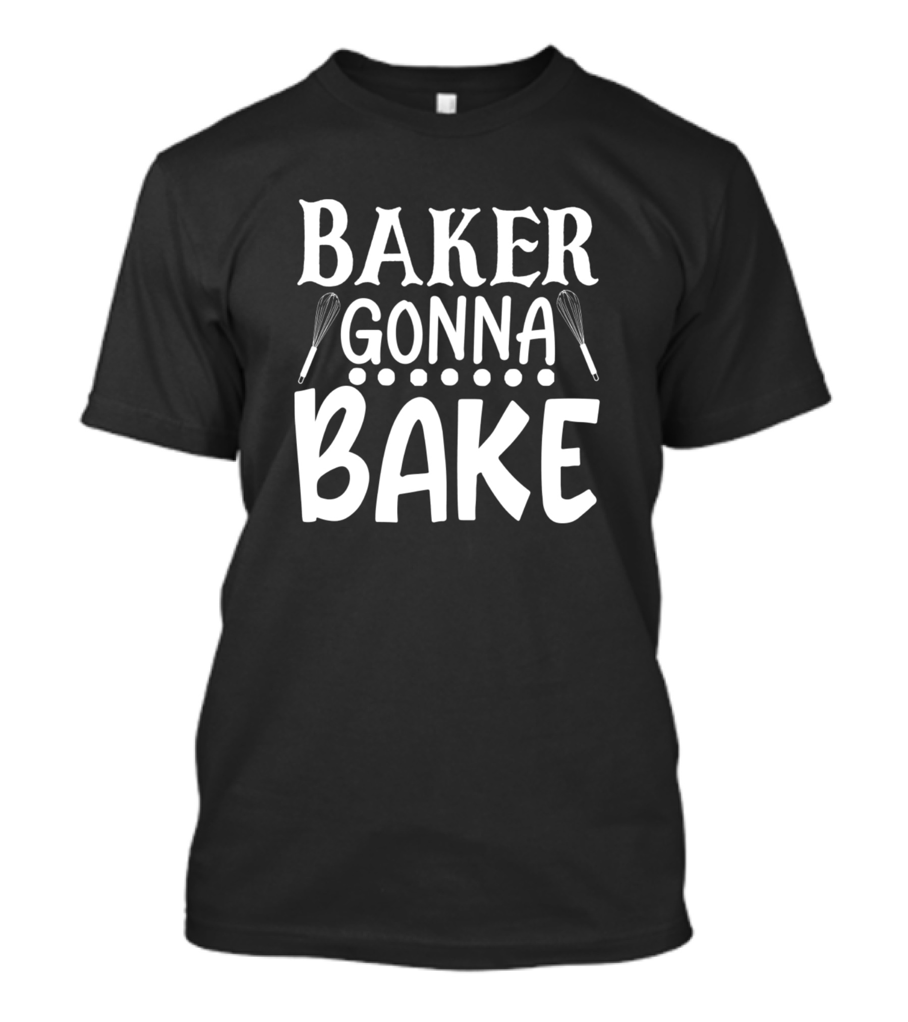 Baker Gonna Bake Whisk Inspired Phrase With Baking Tools T-Shirt