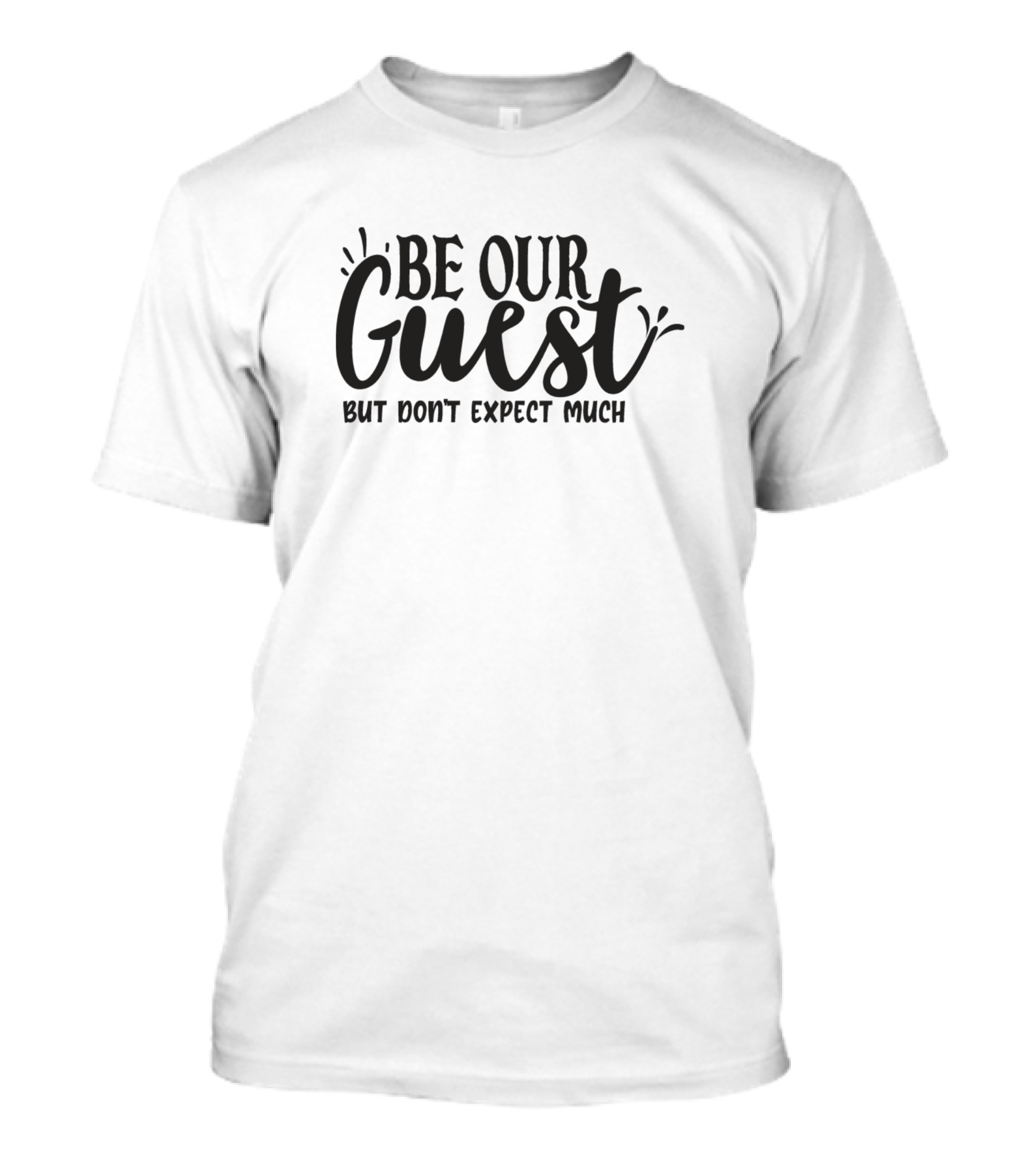 Be Our Guest But Don't Expect Much T-Shirt