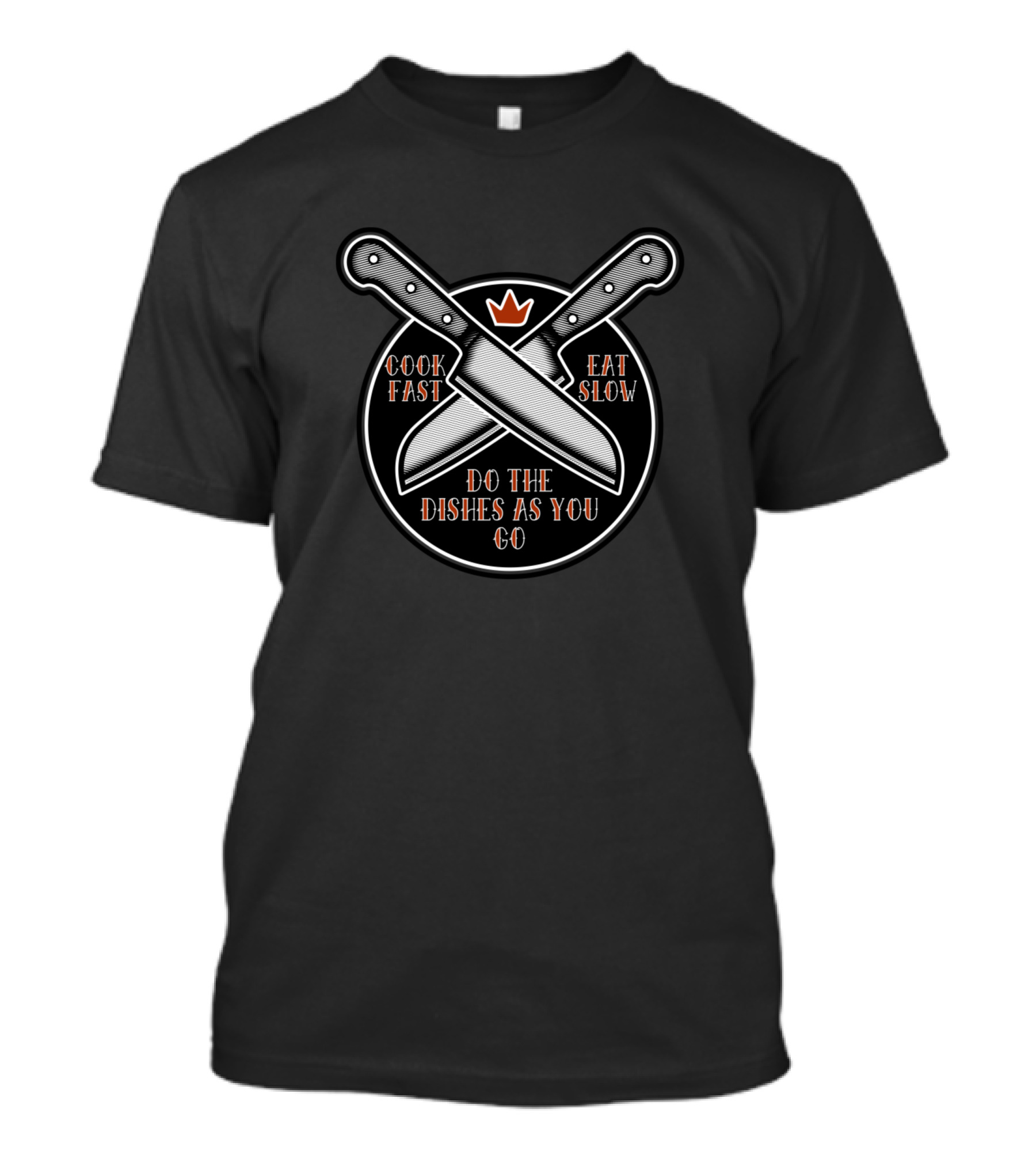 Cook Fast Eat Slow Do The Dishes As You Go Knife Crown T-Shirt