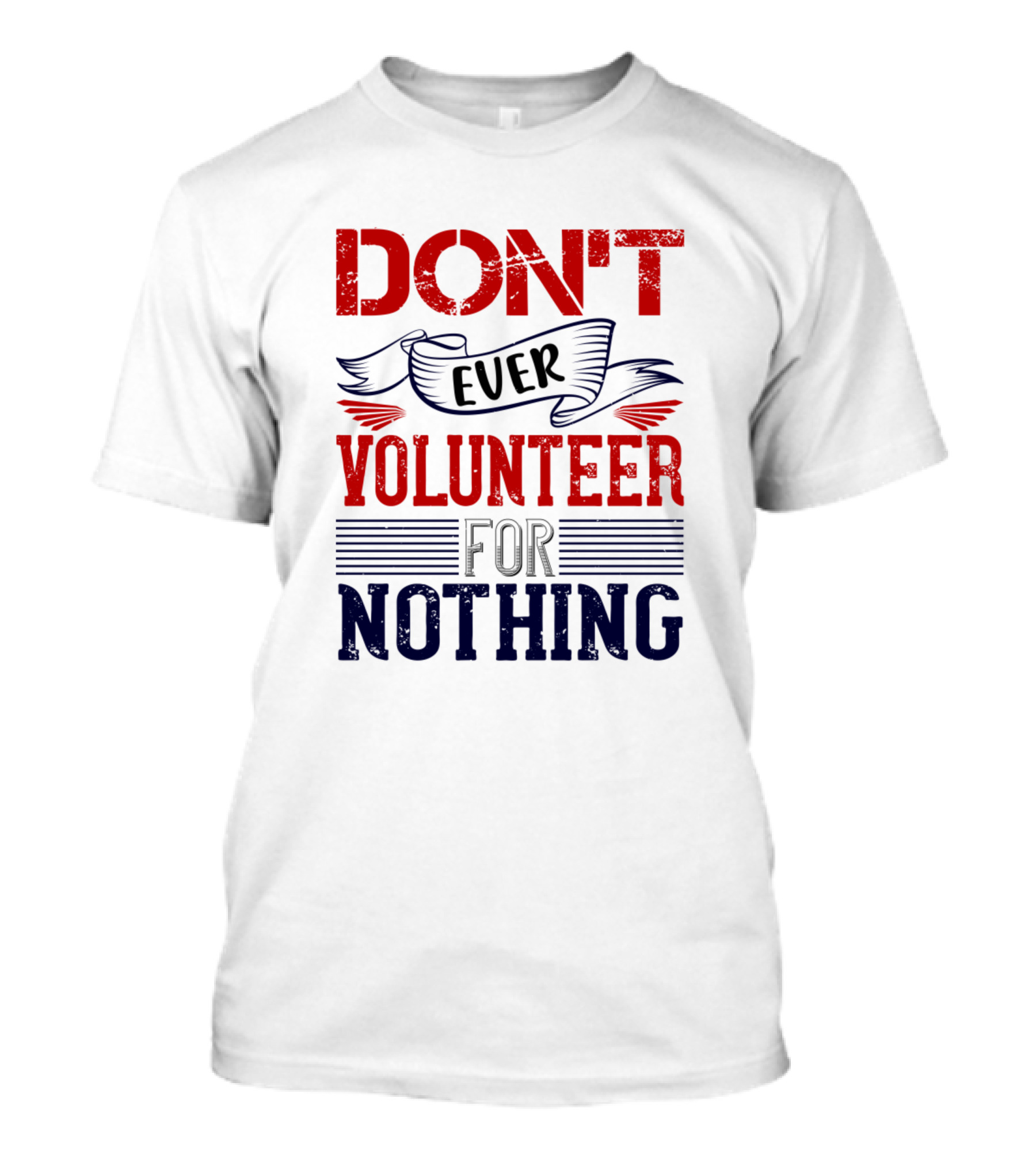 DON'T Ever Volunteer For Nothing Air Force Veteran T-Shirt