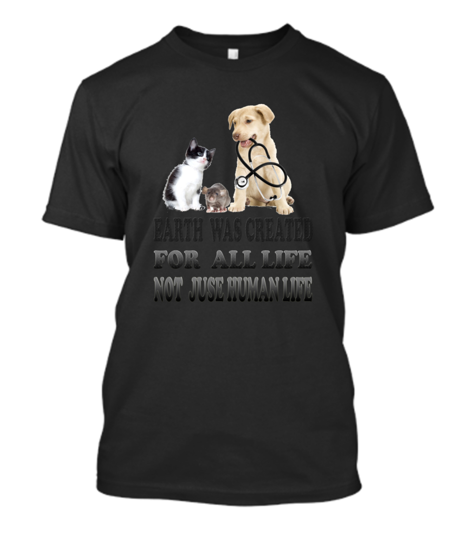 Earth Was Created For All Life Not Just Human Life Dog Cat Mouse T-Shirt