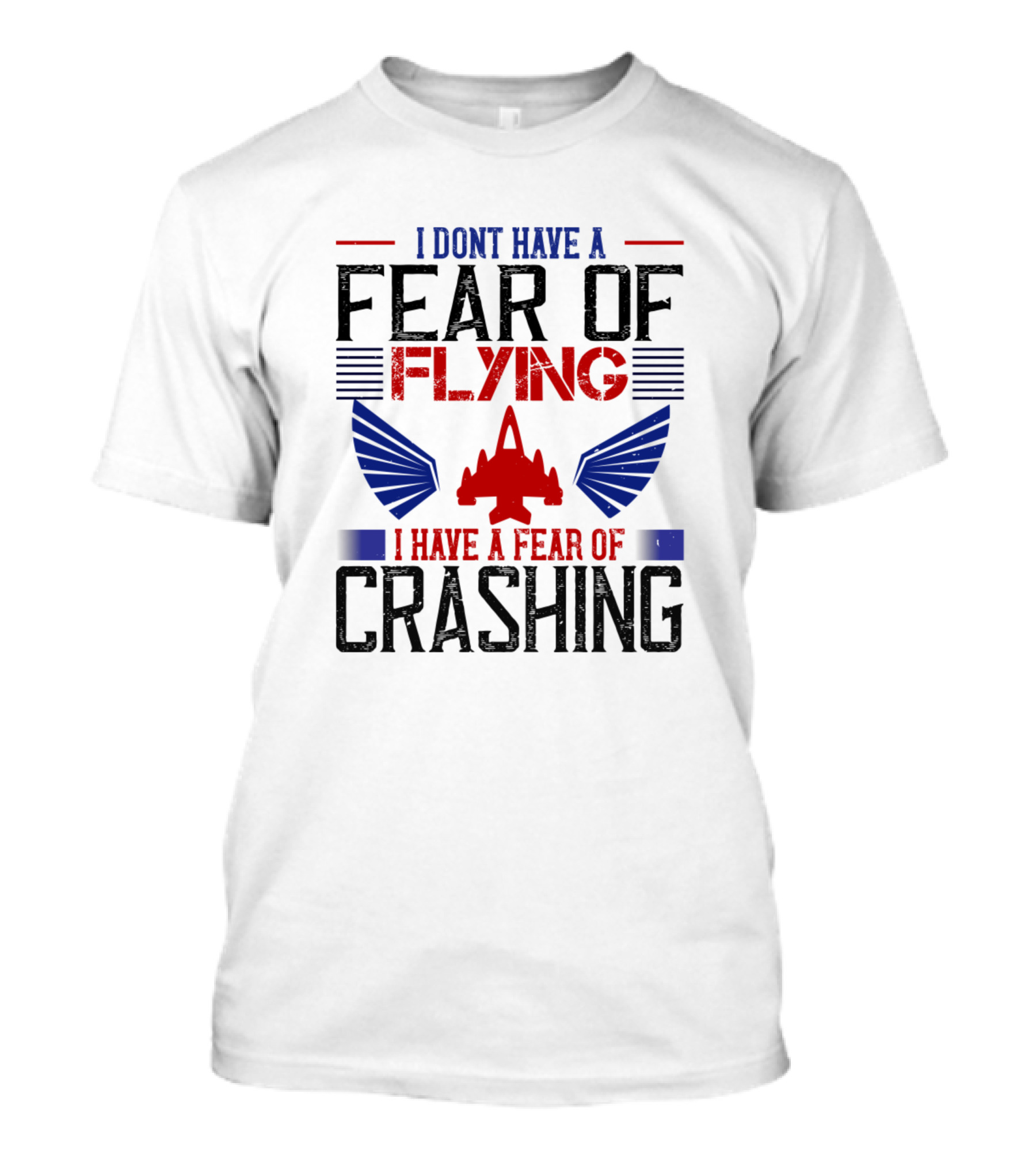 I Don't Have A Fear Of Flying I Have A Fear Of Crashing With Airplane And Wings T-Shirt