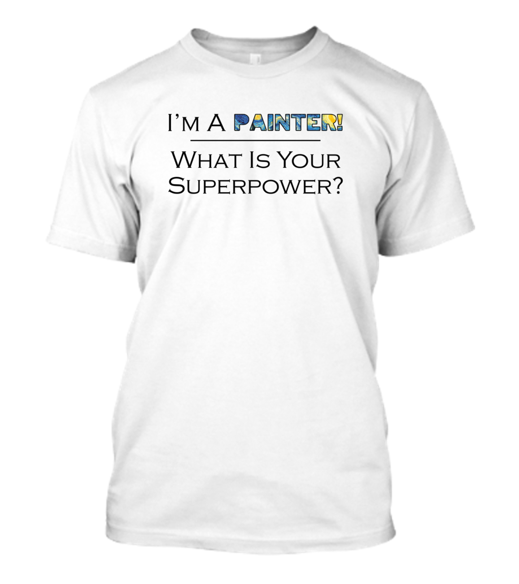 I'm A Painter What Is Your Superpower? T-Shirt