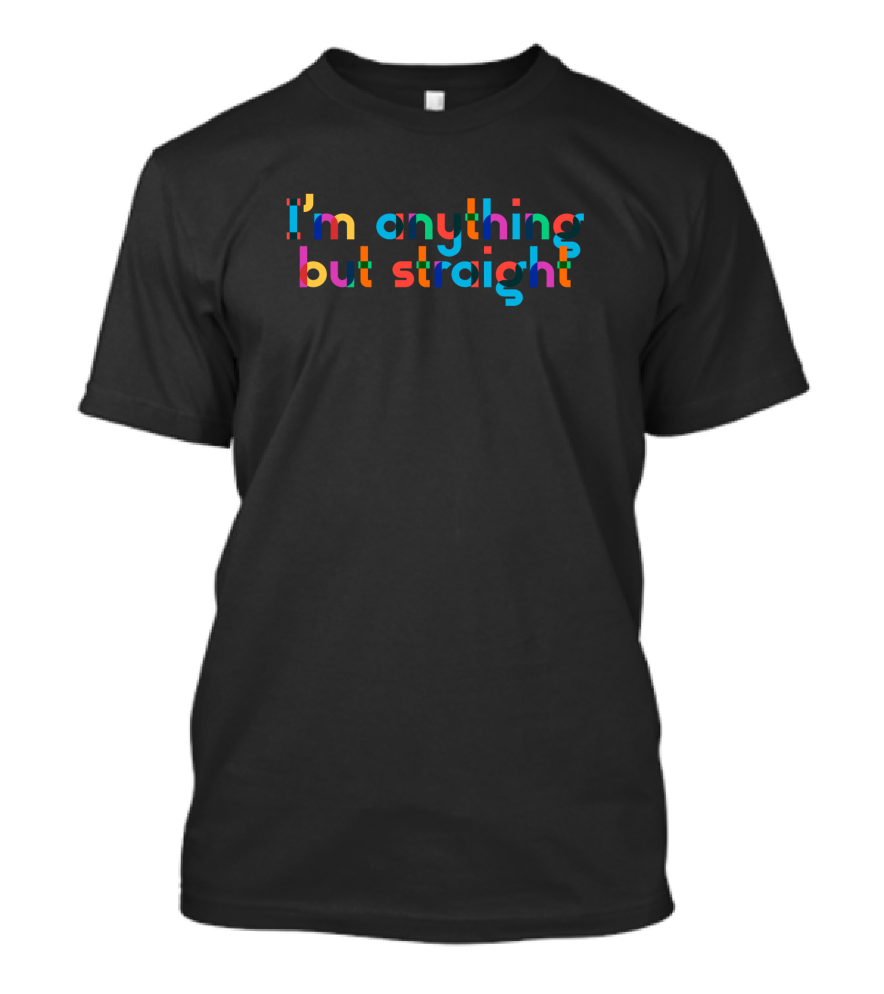 I'm Anything But Straight T-Shirt