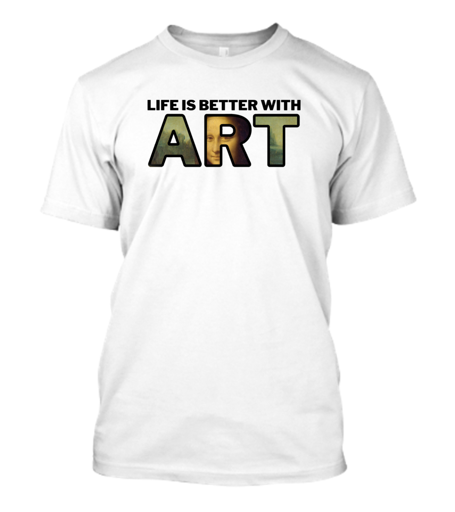 Life Is Better With Art Mona Lisa T-Shirt