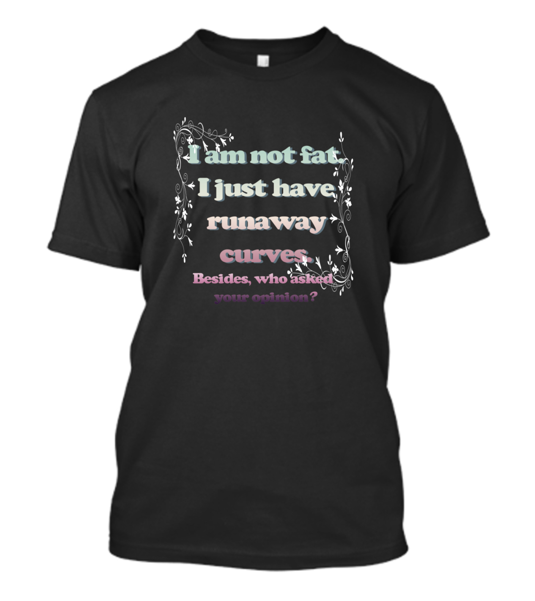 I Am Not Fat I Just Have Runaway Curves Positive Body Image Empowerment Bea T-Shirt