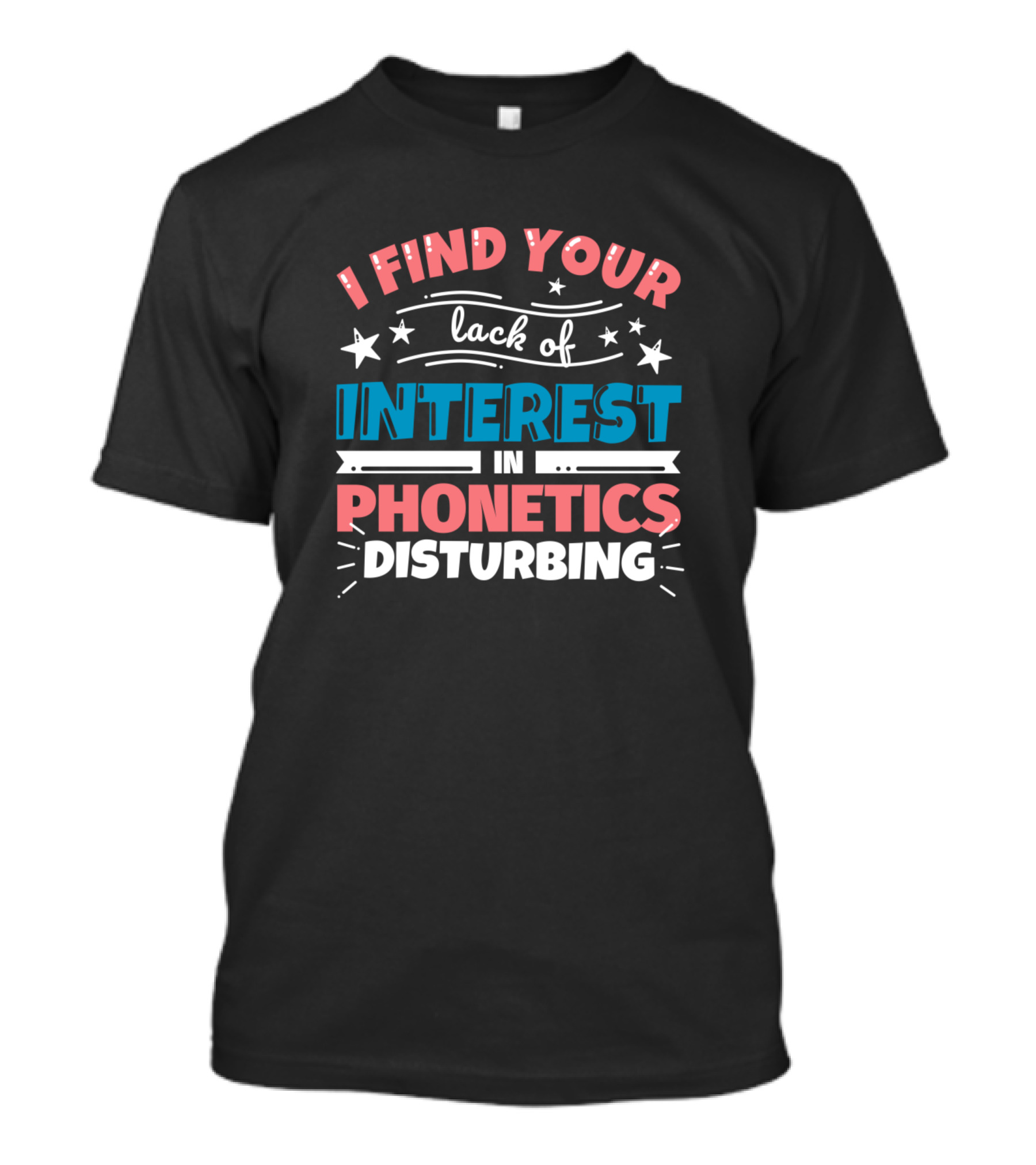 I Find Your Lack Of Interest In Phonetics Disturbing T-Shirt