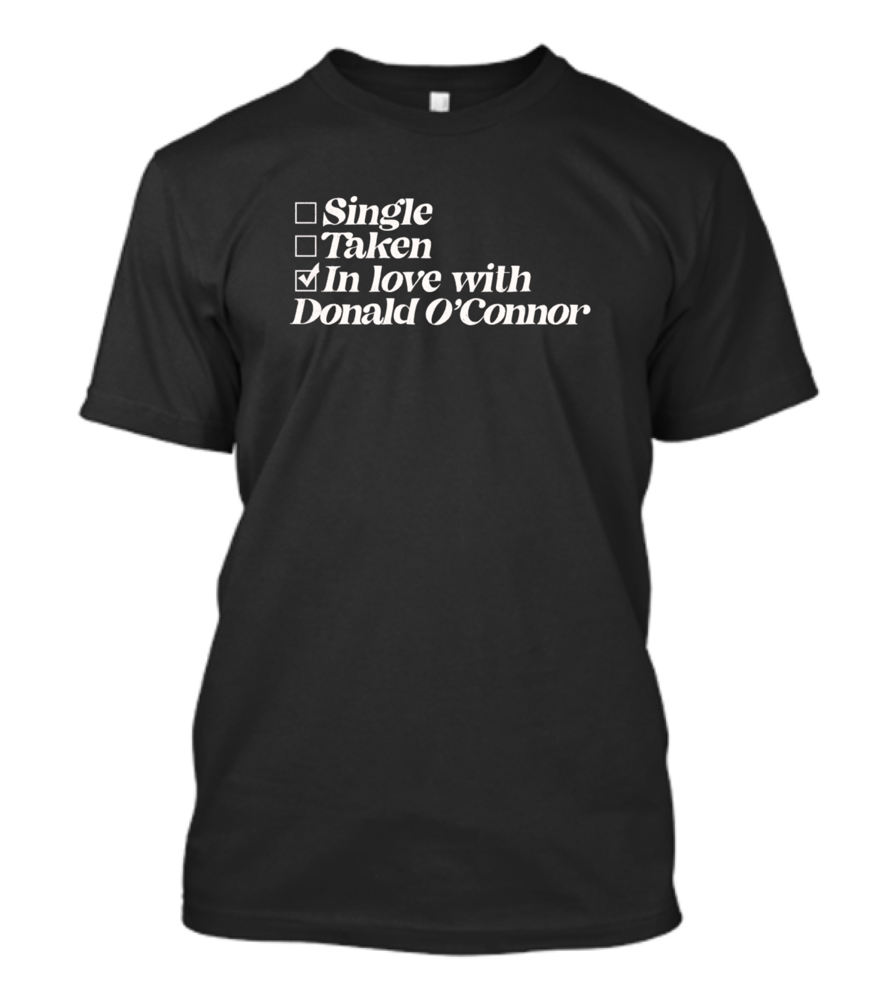 Single Taken In Love With Donald O'Connor T-Shirt