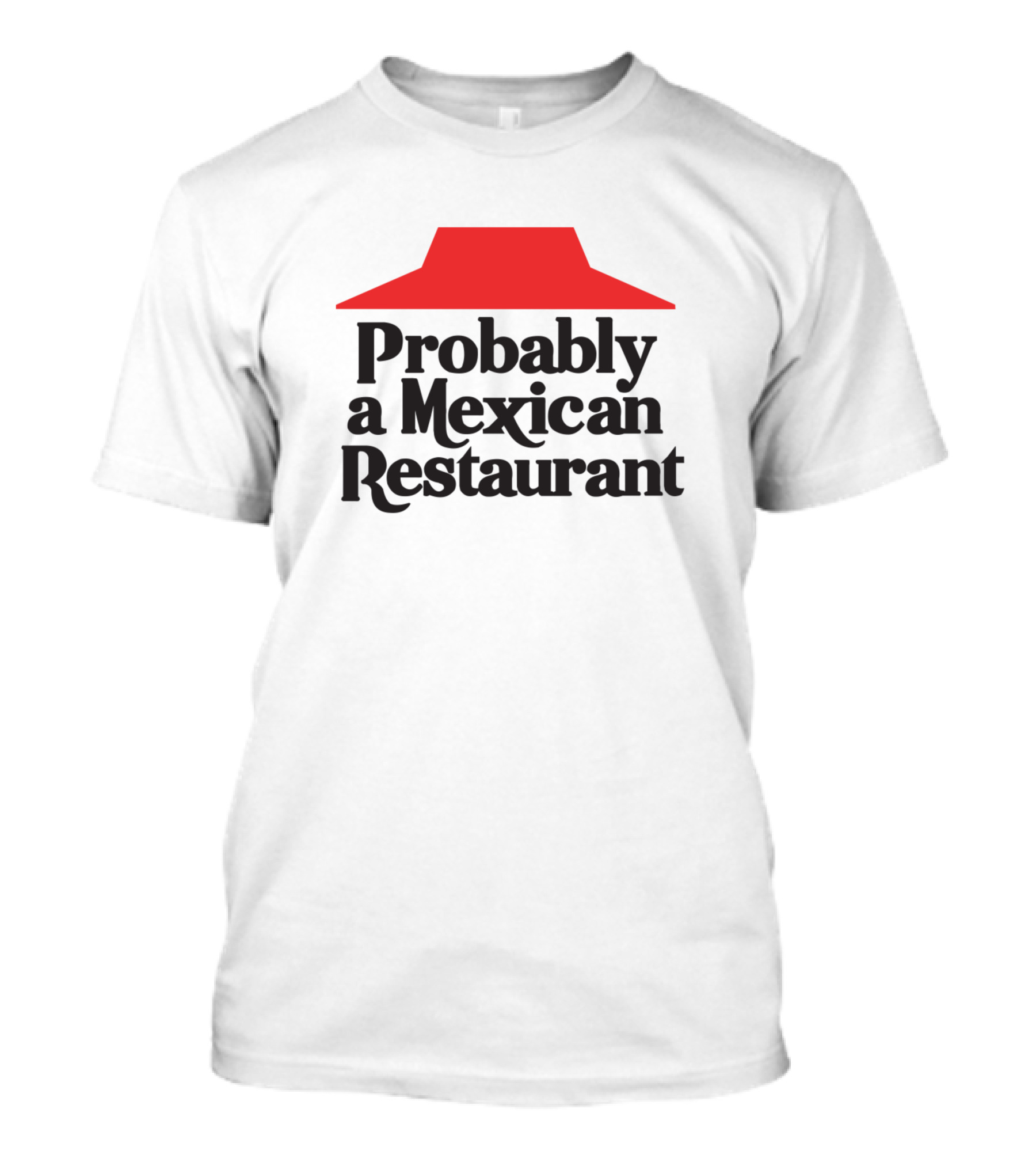 That Former Pizza Hut Probably A Mexican Restaurant T-Shirt