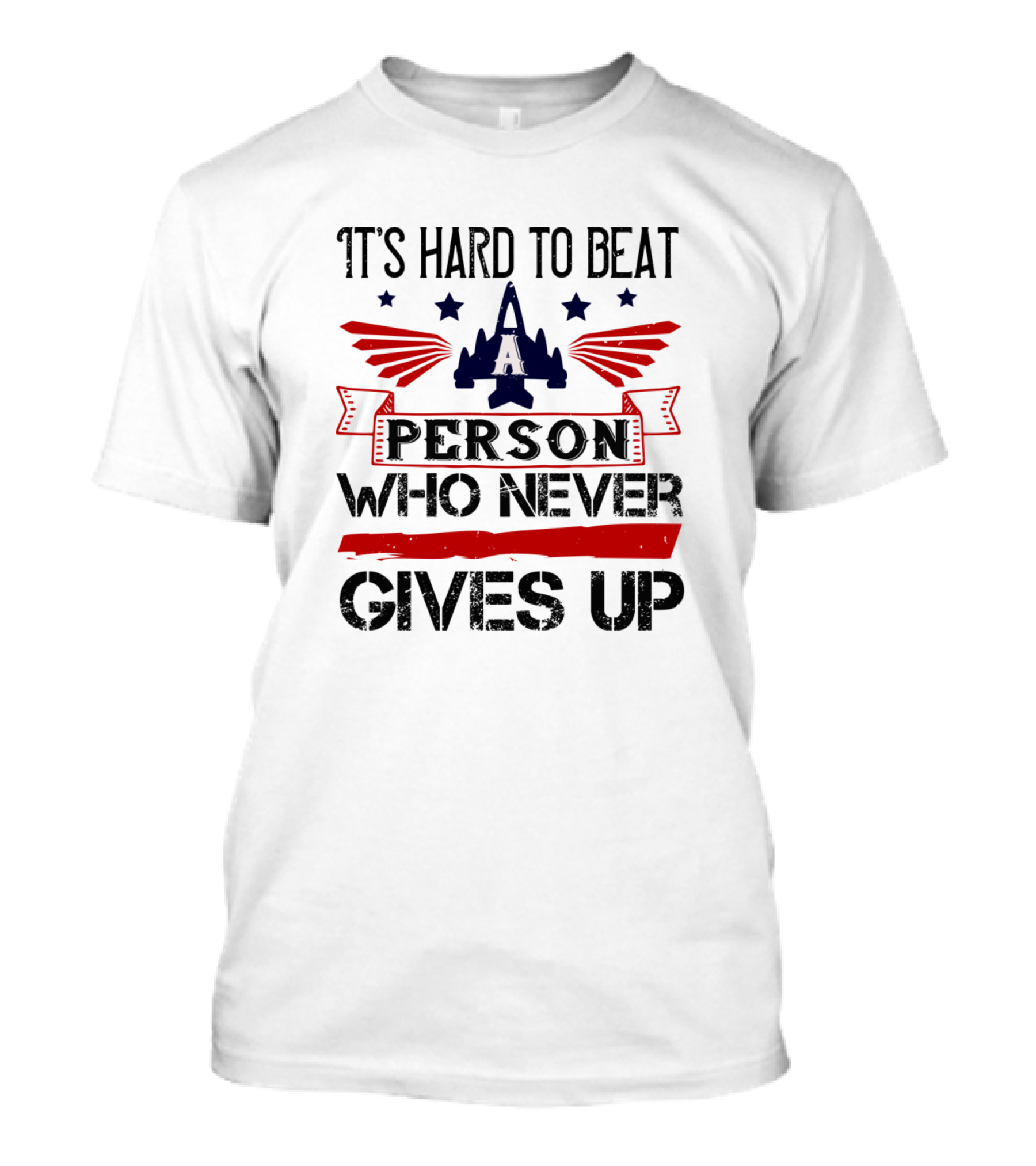It's Hard To Beat A Person Who Never Gives Up Air Wings Stars T-Shirt