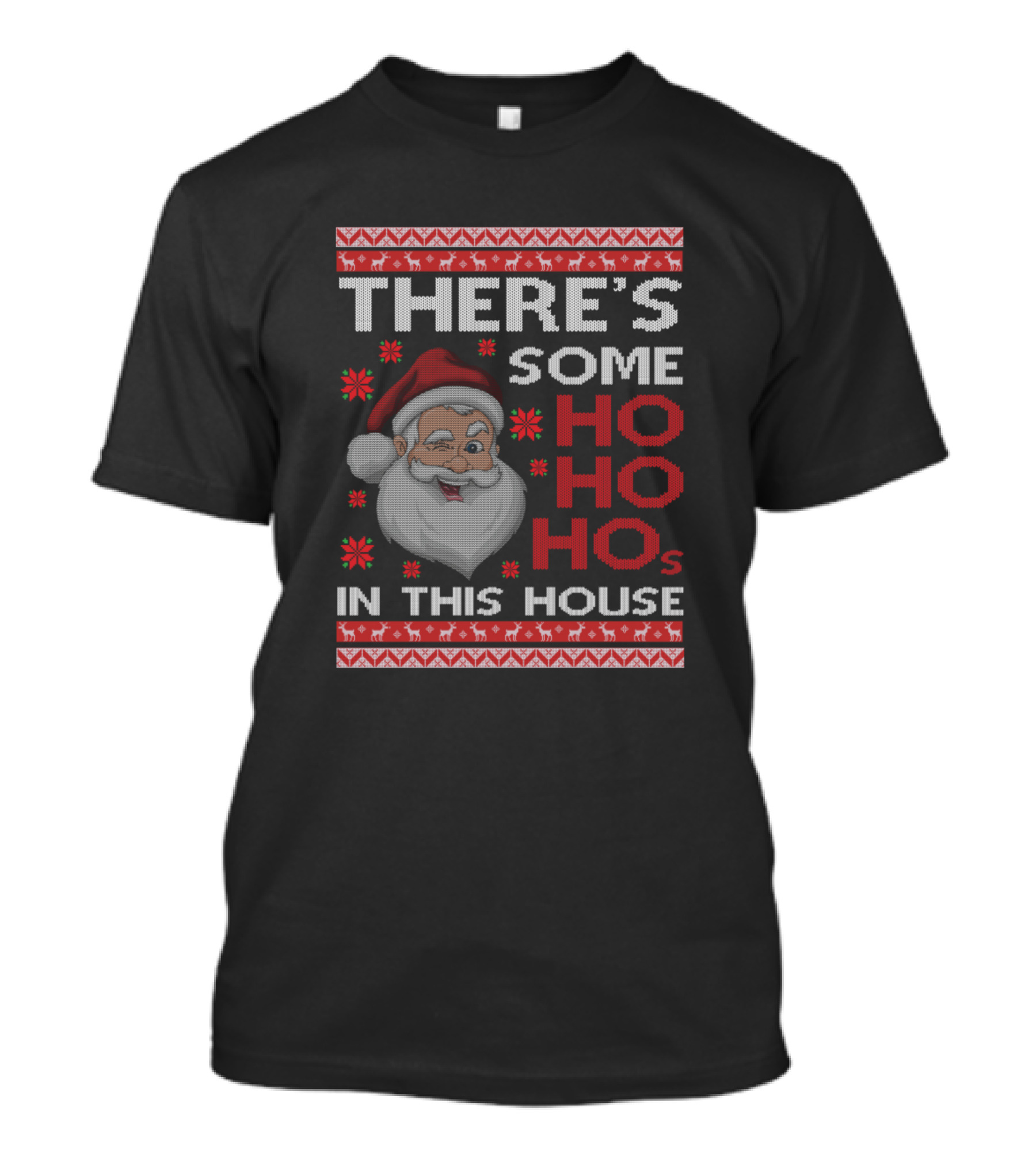 THERE'S SOME HO HO HOs IN THIS HOUSE Ugly Xmas Santa T-Shirt