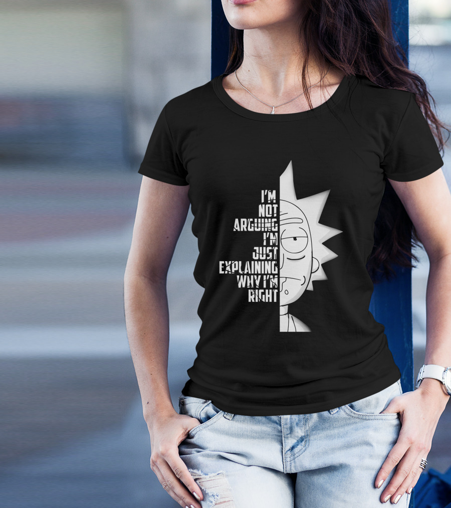 I'm Not Arguing I'm Just Explaining Why I'm Right Rick Half Face T-Shirt