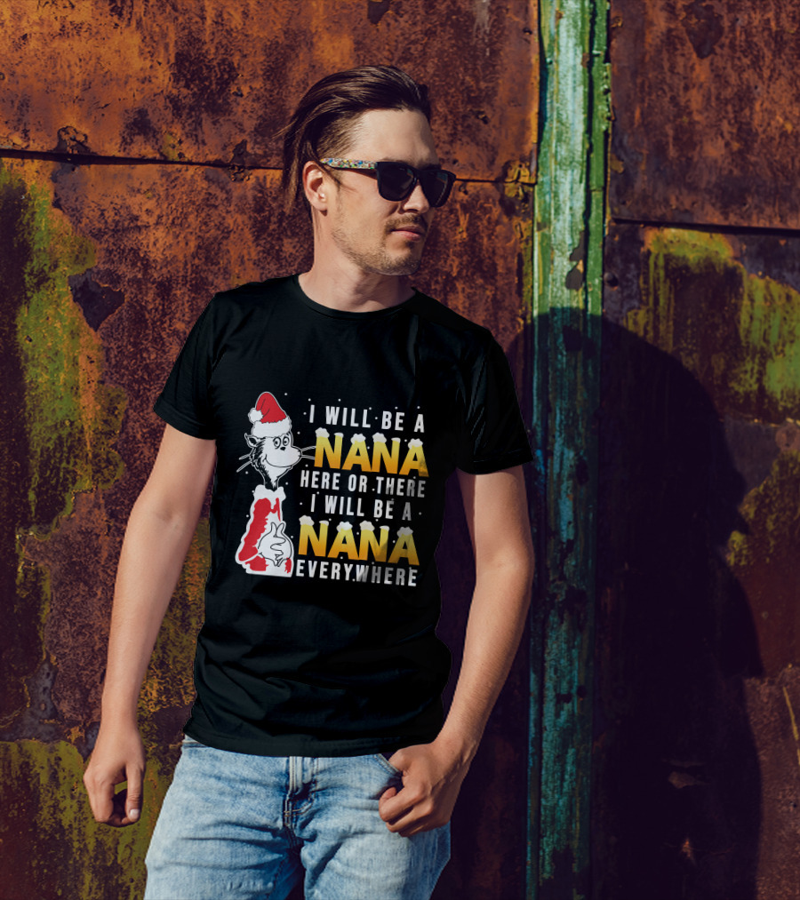 I Will Be A Nana Here Or There I Will Be A Nana Everywhere Santa Hat T-Shirt