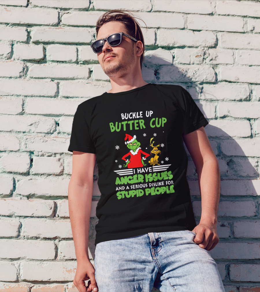 Buckle Up Butter Cup I Have Anger Issues And A Serious Dislike For Stupid People T-Shirt