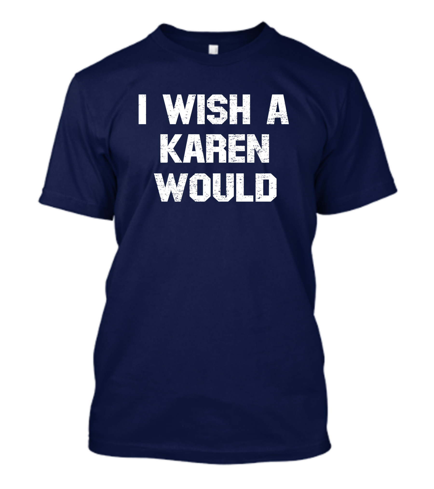 I Wish A Karen Would Spencers Online Keith Edwards T-Shirt