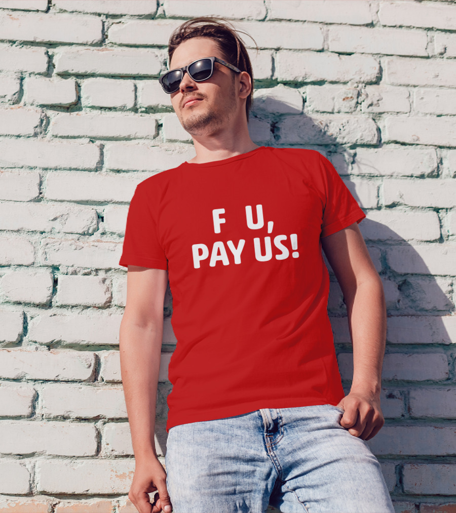 F U, Pay Us T-Shirt