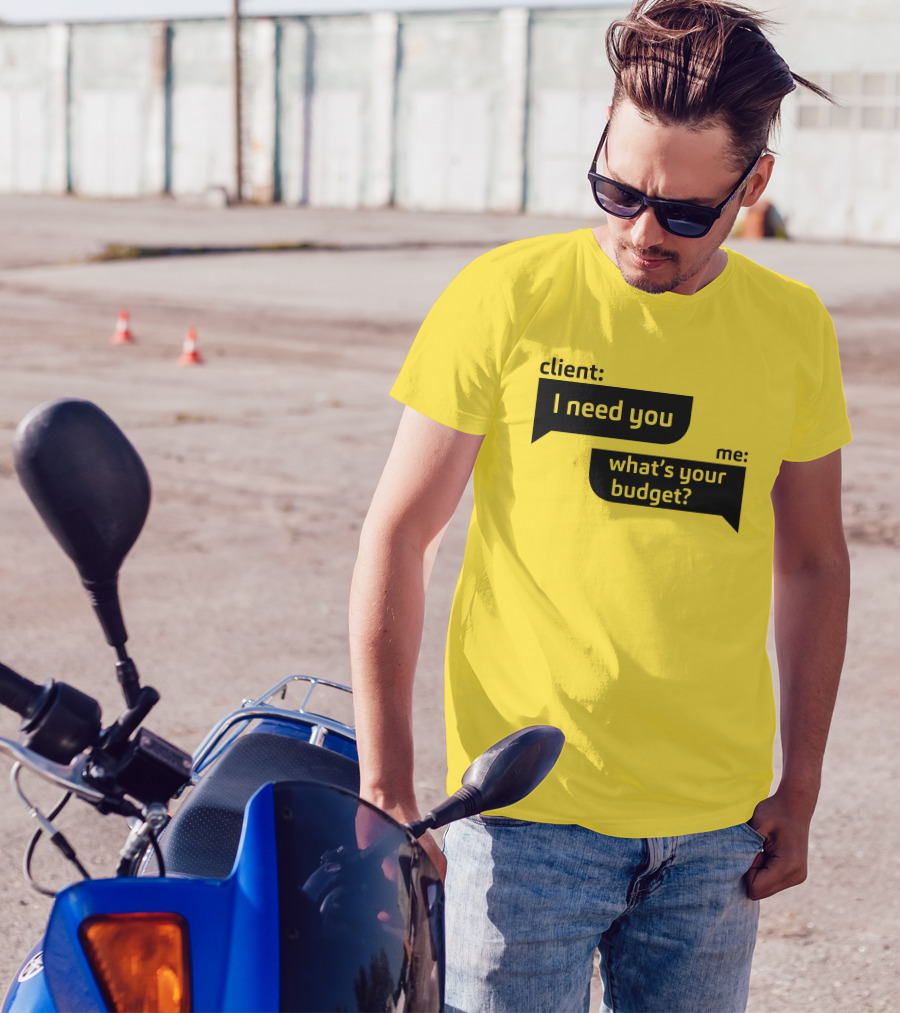 Client I Need You What's Your Budget Text Bubble Dialogue T-Shirt