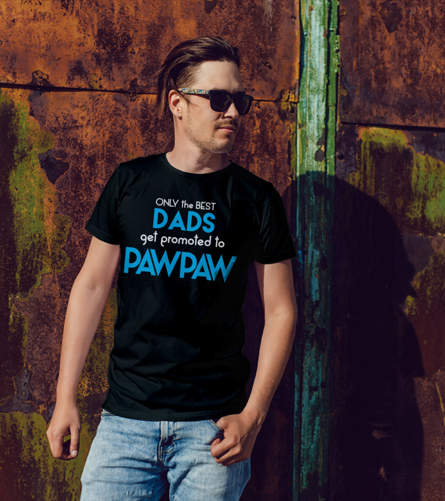 ONLY The BEST DADS Get Promoted To PAWPAW T-Shirt