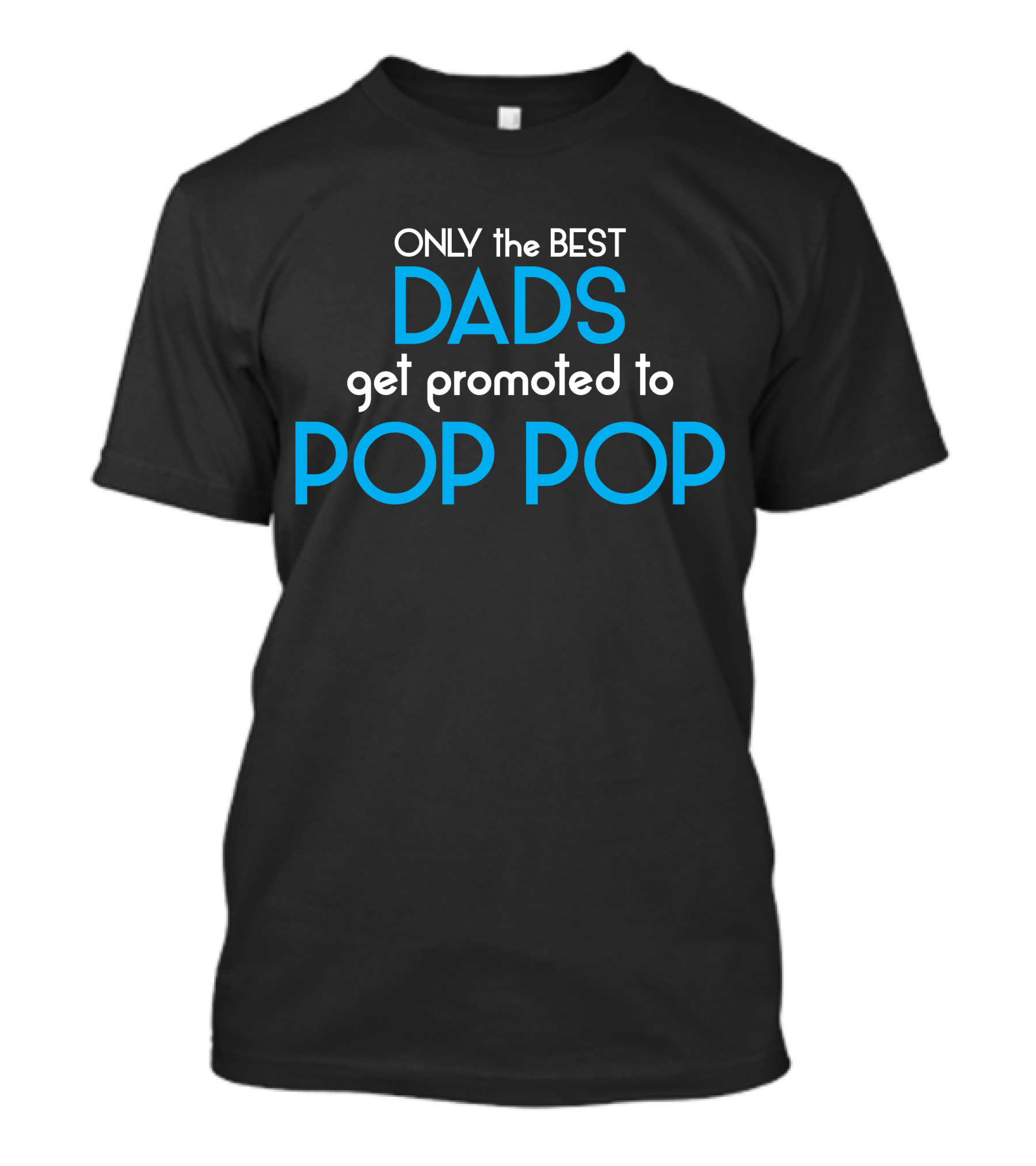 ONLY The BEST DADS Get Promoted To POP POP T-Shirt