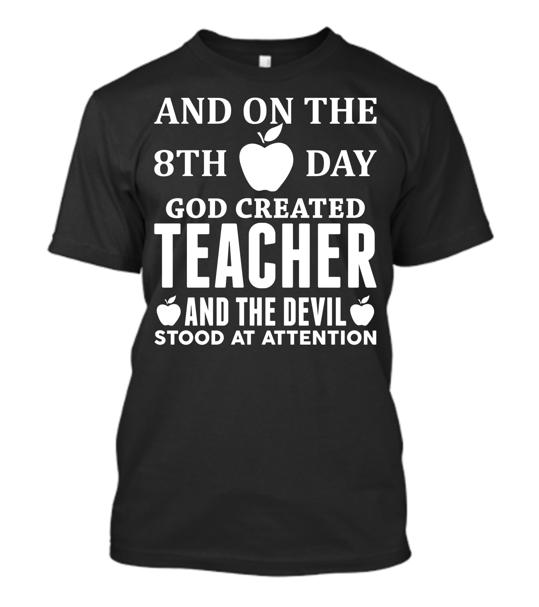 AND ON THE 8TH DAY GOD CREATED TEACHER AND THE DEVIL STOOD AT ATTENTION T-Shirt