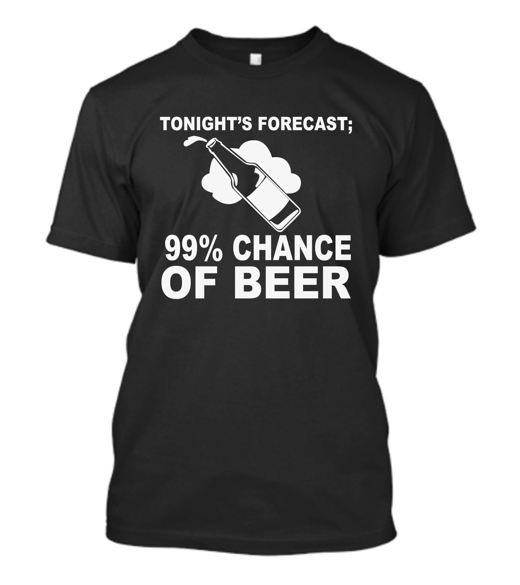 Tonight's Forecast 99 Percent Chance Of Beer T-Shirt