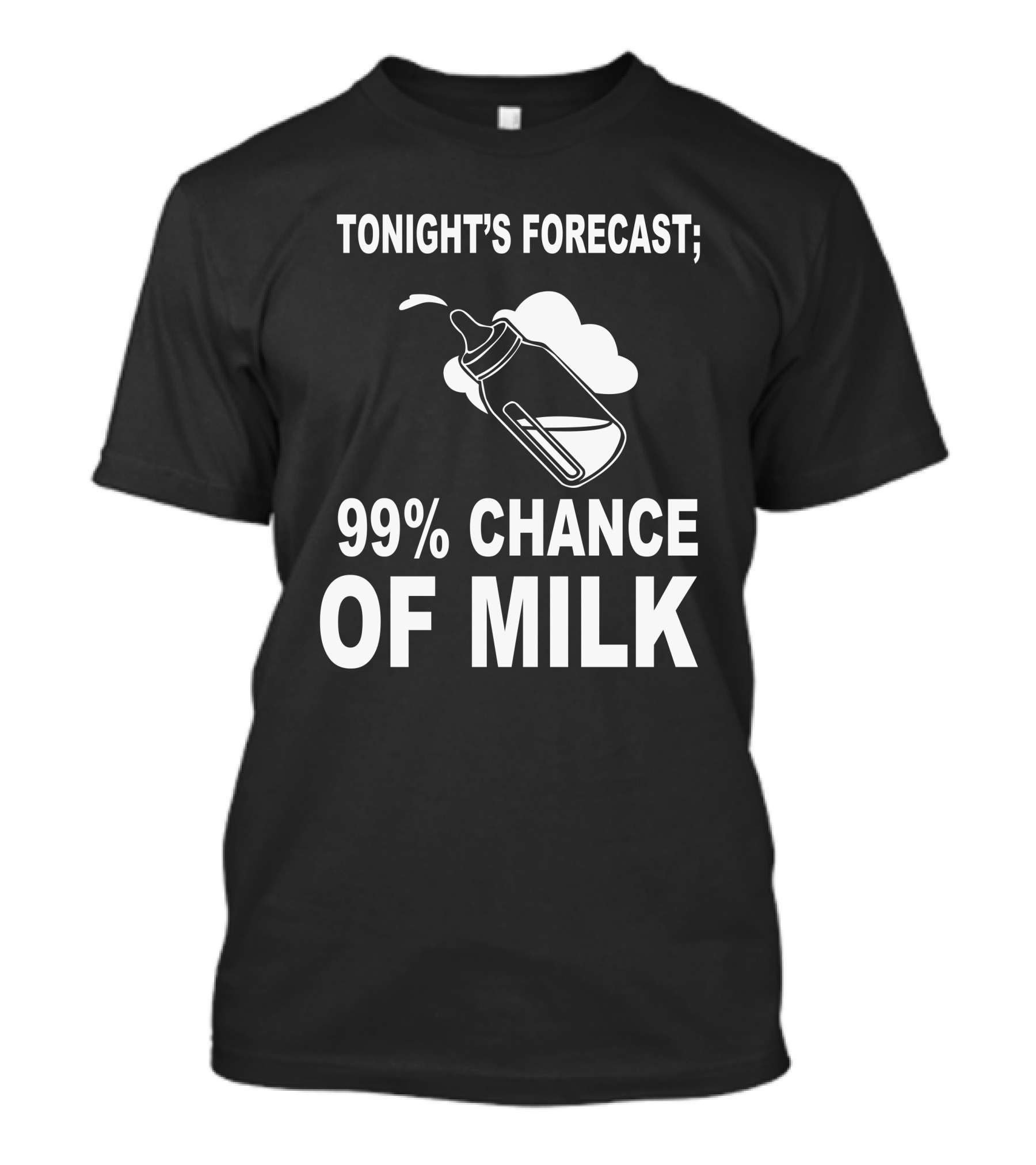 Tonight's Forecast 99% Chance Of Milk T-Shirt
