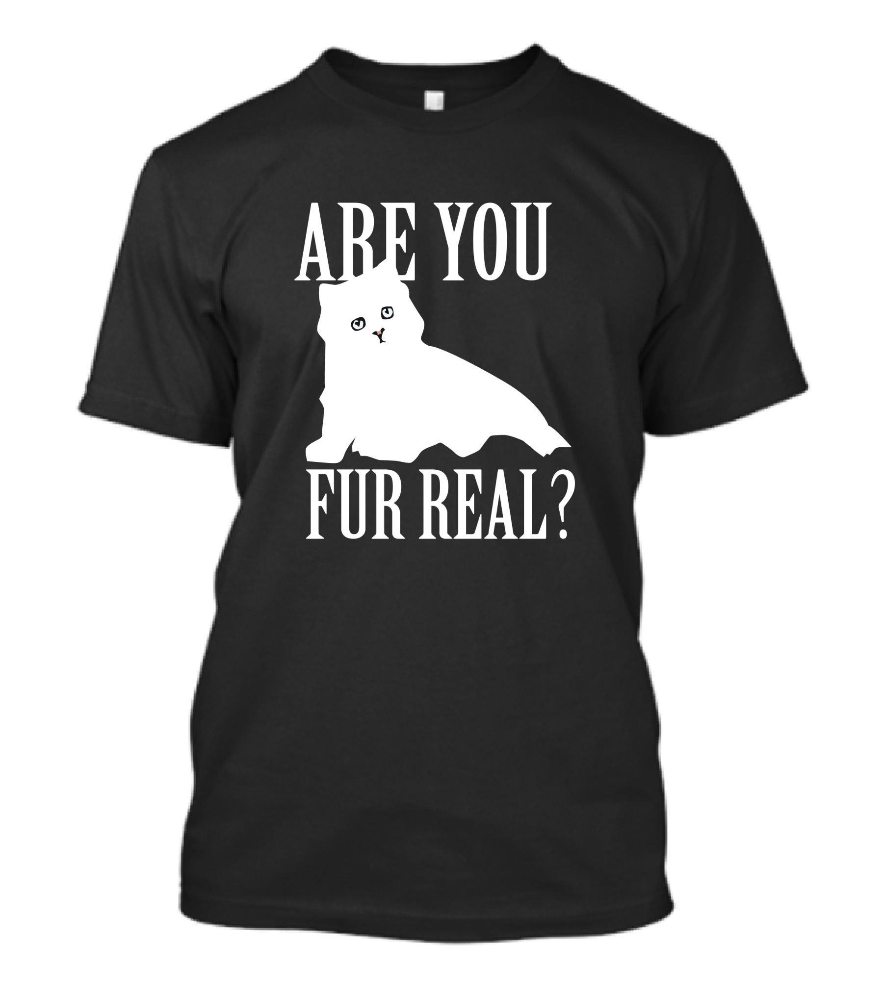 Are You Fur Real Cat T-Shirt