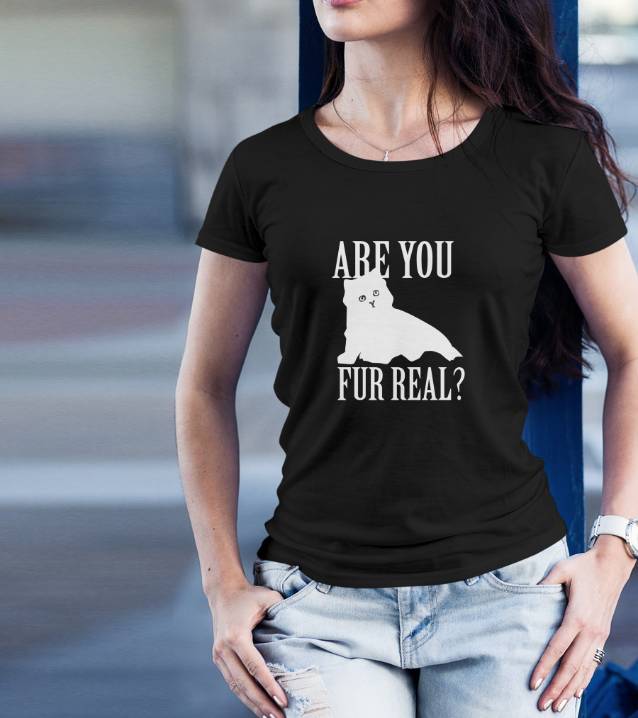Are You Fur Real Cat T-Shirt