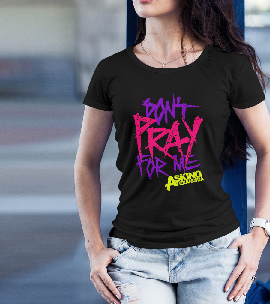 Don't Pray For Me Asking Alexandria T-Shirt