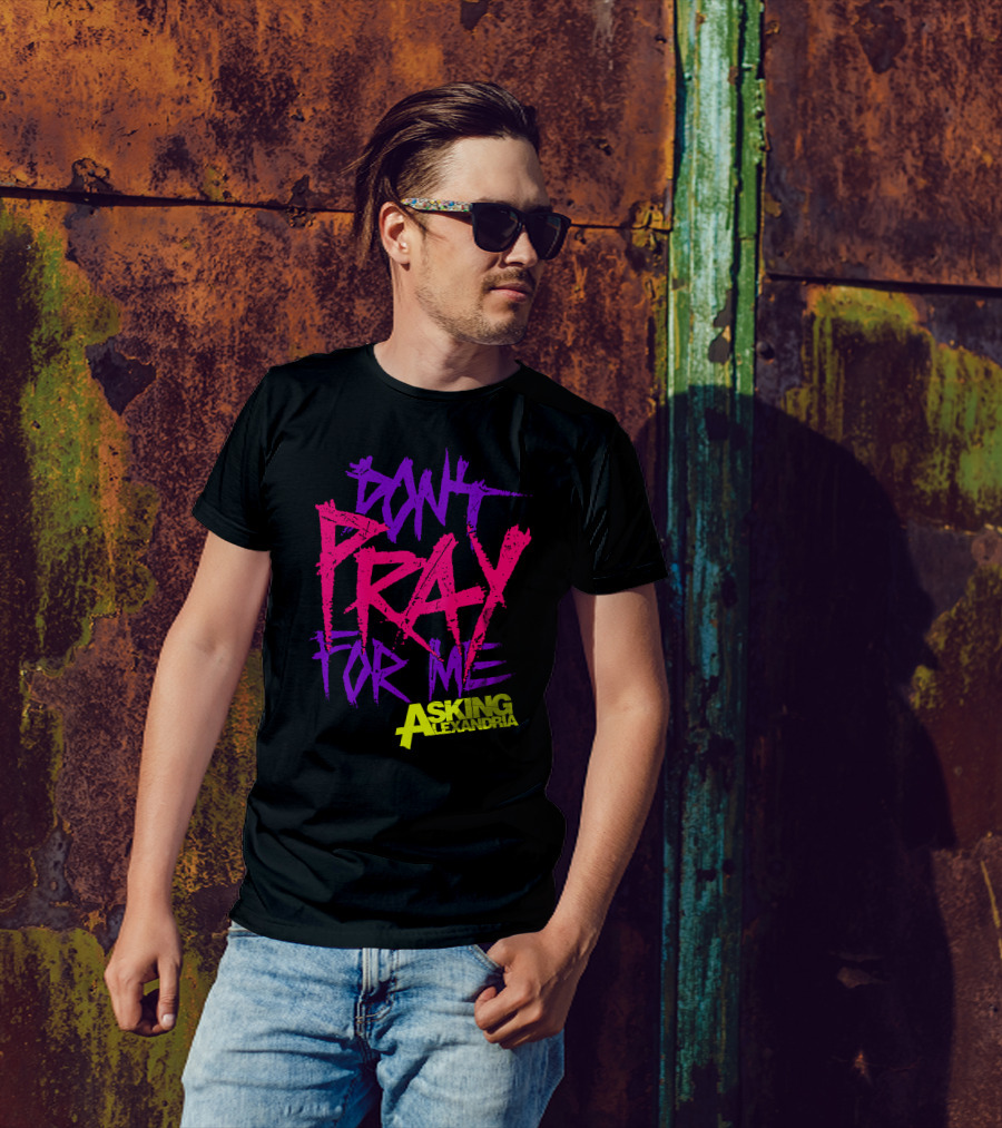Don't Pray For Me Asking Alexandria T-Shirt