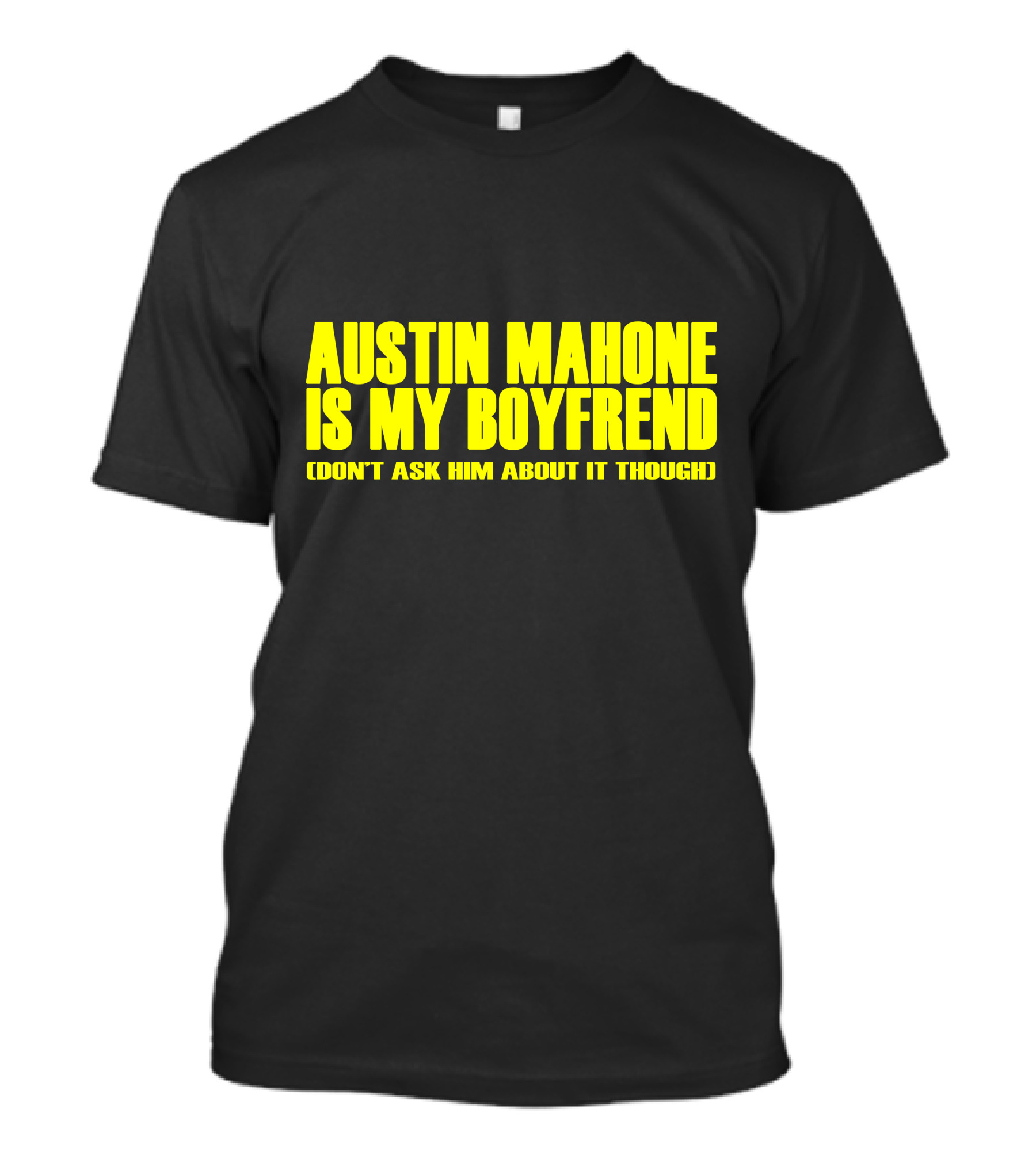 Austin Mahone Is My Boyfriend Don't Ask Him About It Though T-Shirt