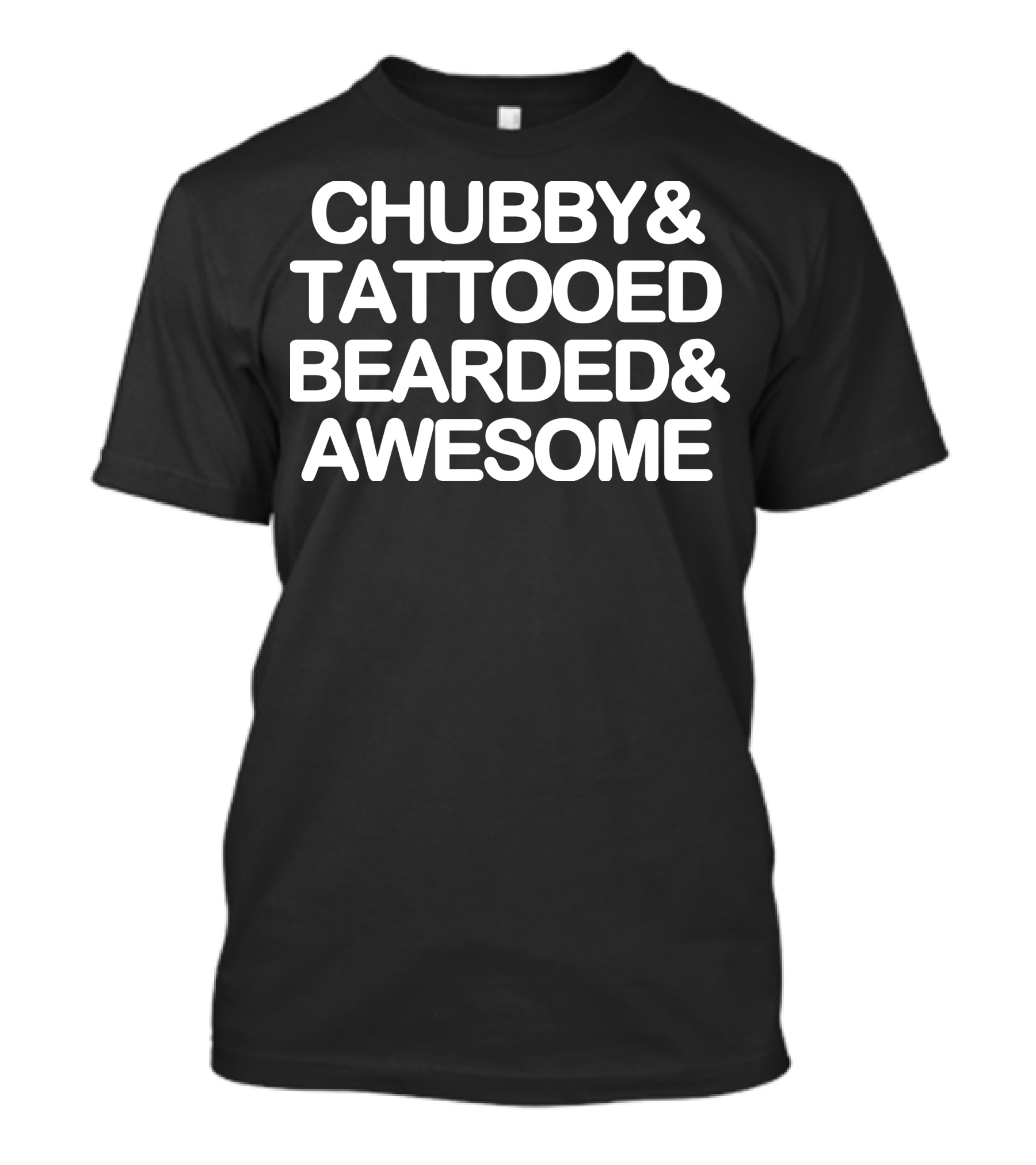 Chubby And Tattooed Bearded And Awesome T-Shirt