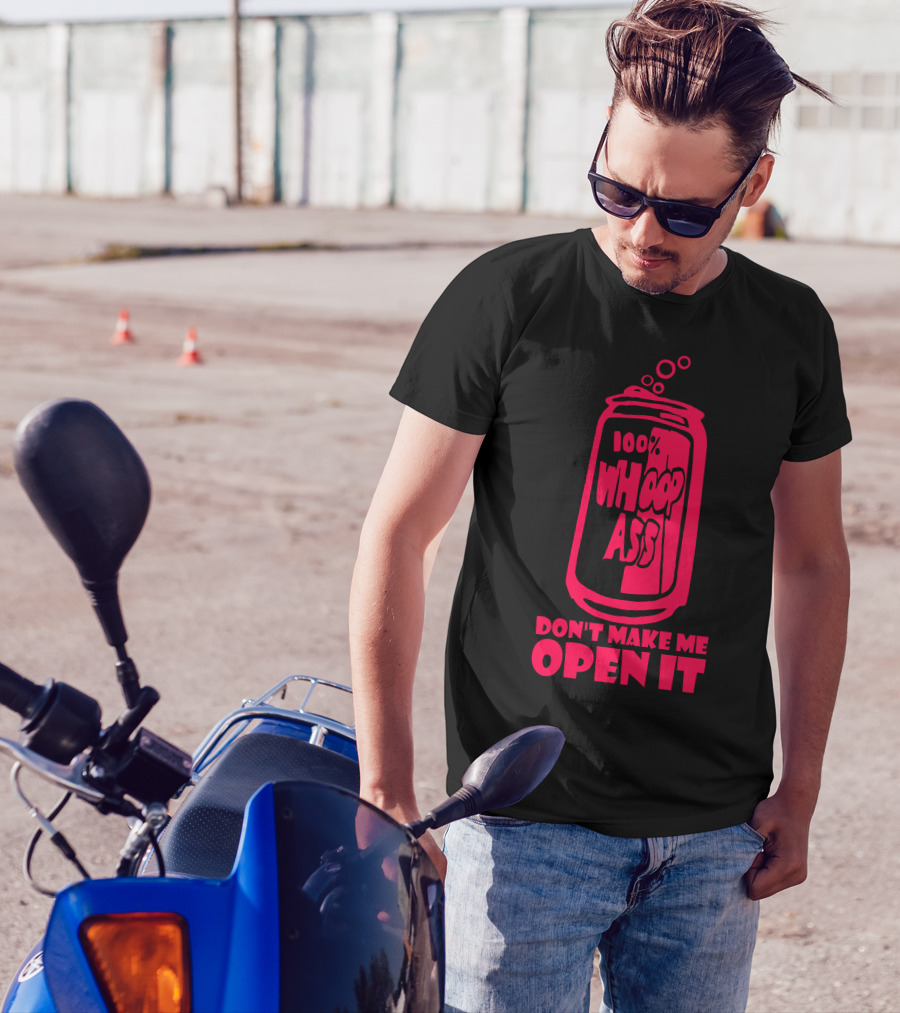 100% Whoop Ass Don't Make Me Open It T-Shirt