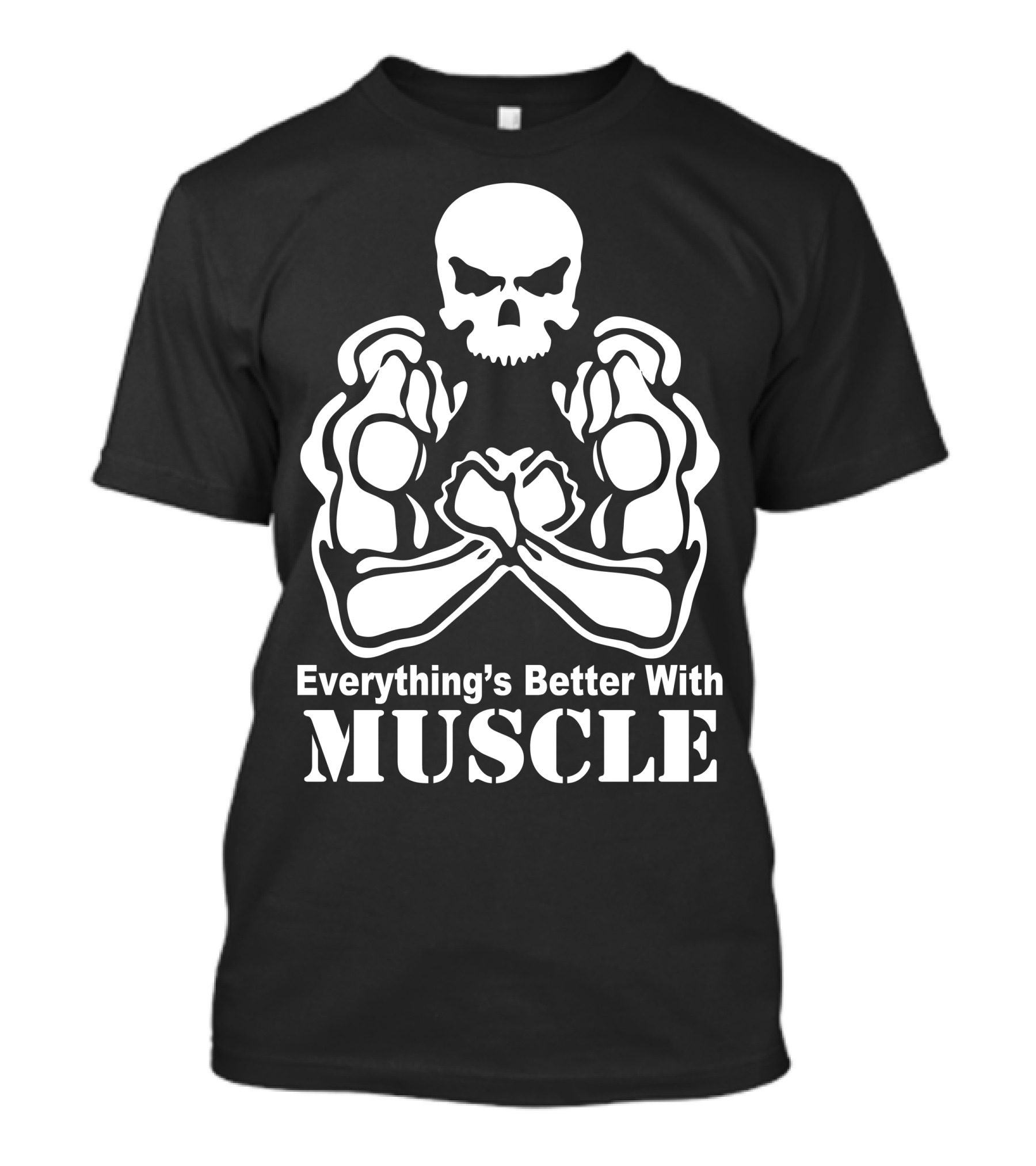 Everything's Better With Muscle Skull And Flexed Arms T-Shirt