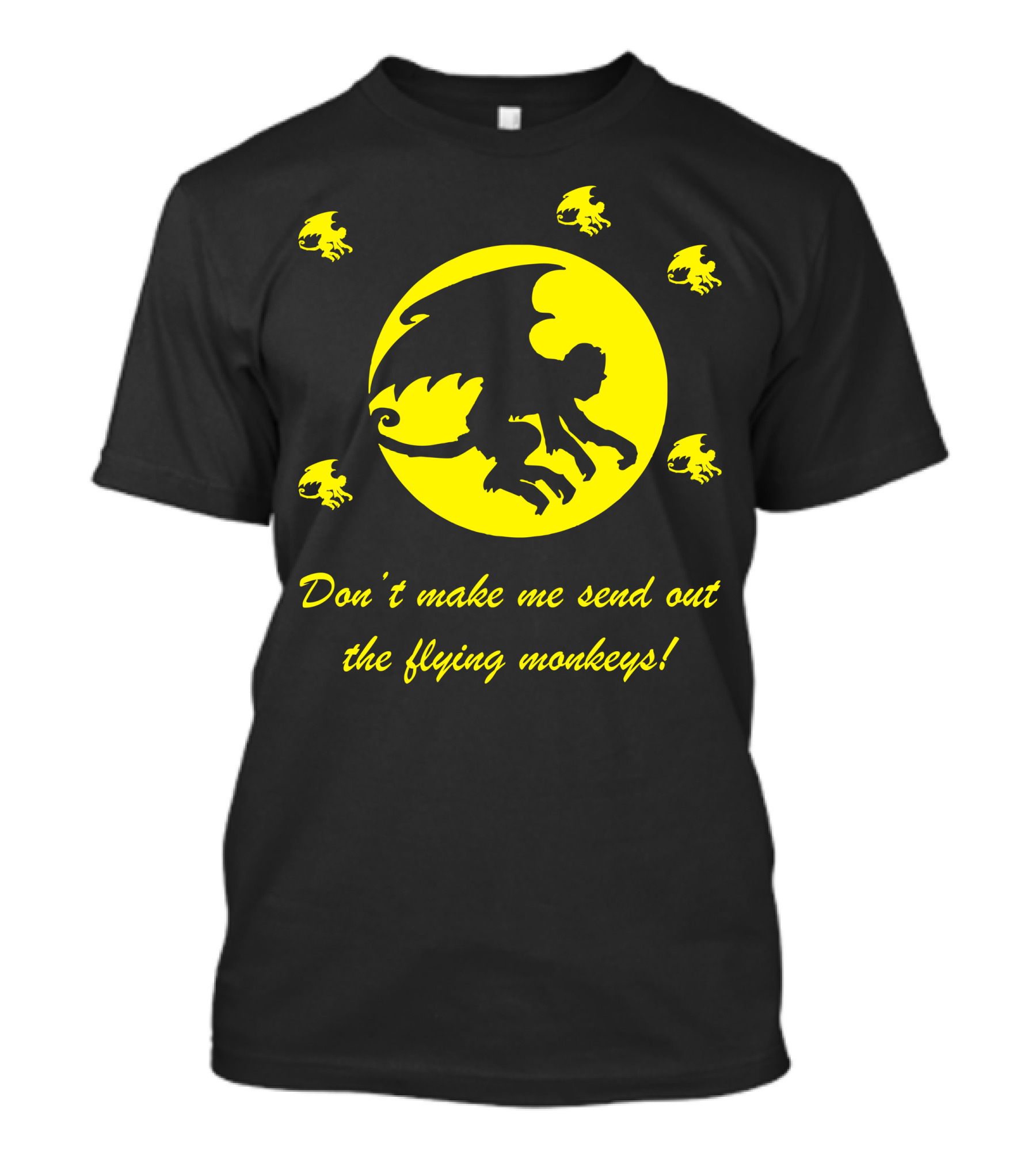 Don't Make Me Send Out The Flying Monkeys Yellow Moon T-Shirt