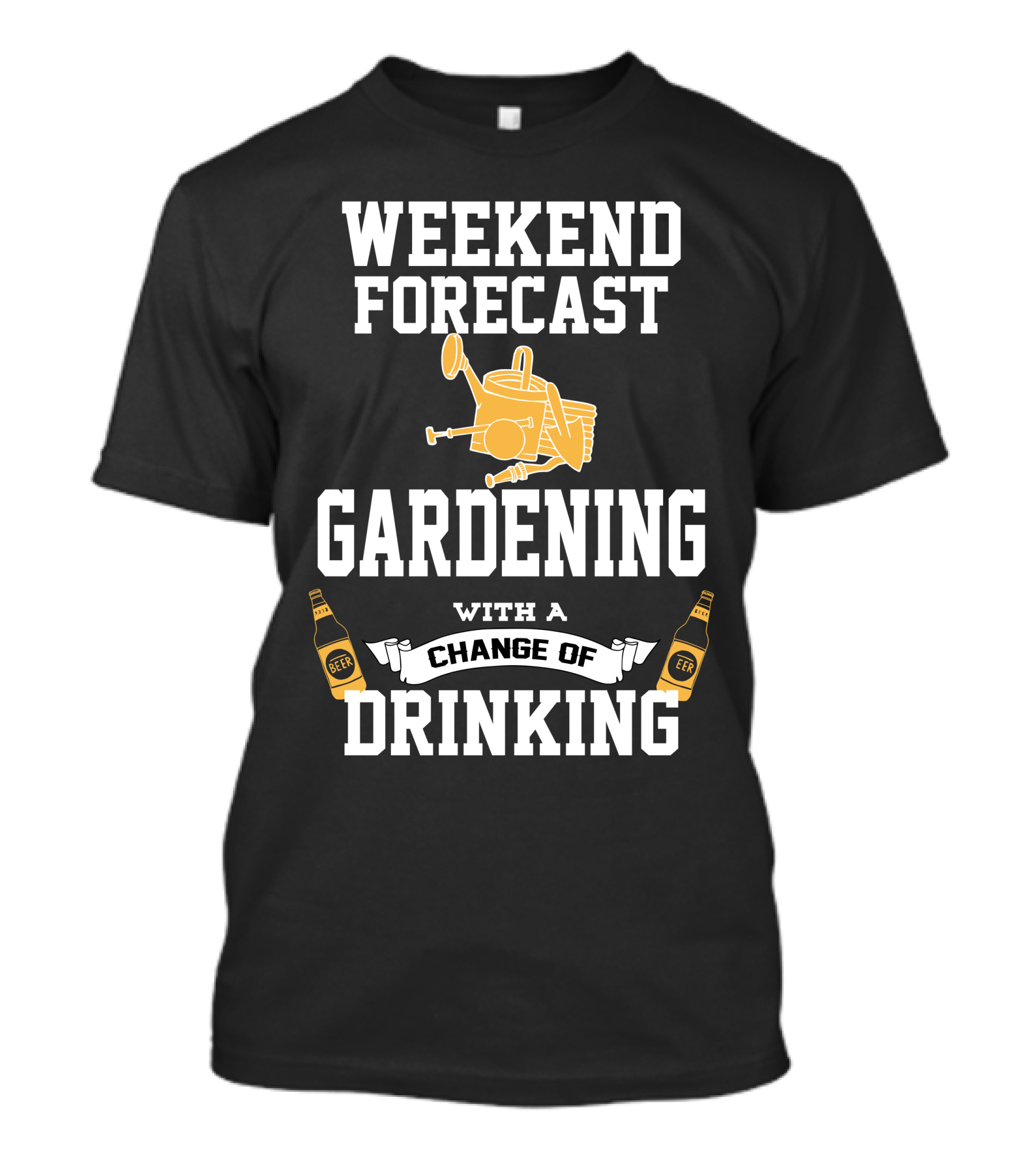 WEEKEND FORECAST GARDENING WITH A CHANGE OF DRINKING T-Shirt