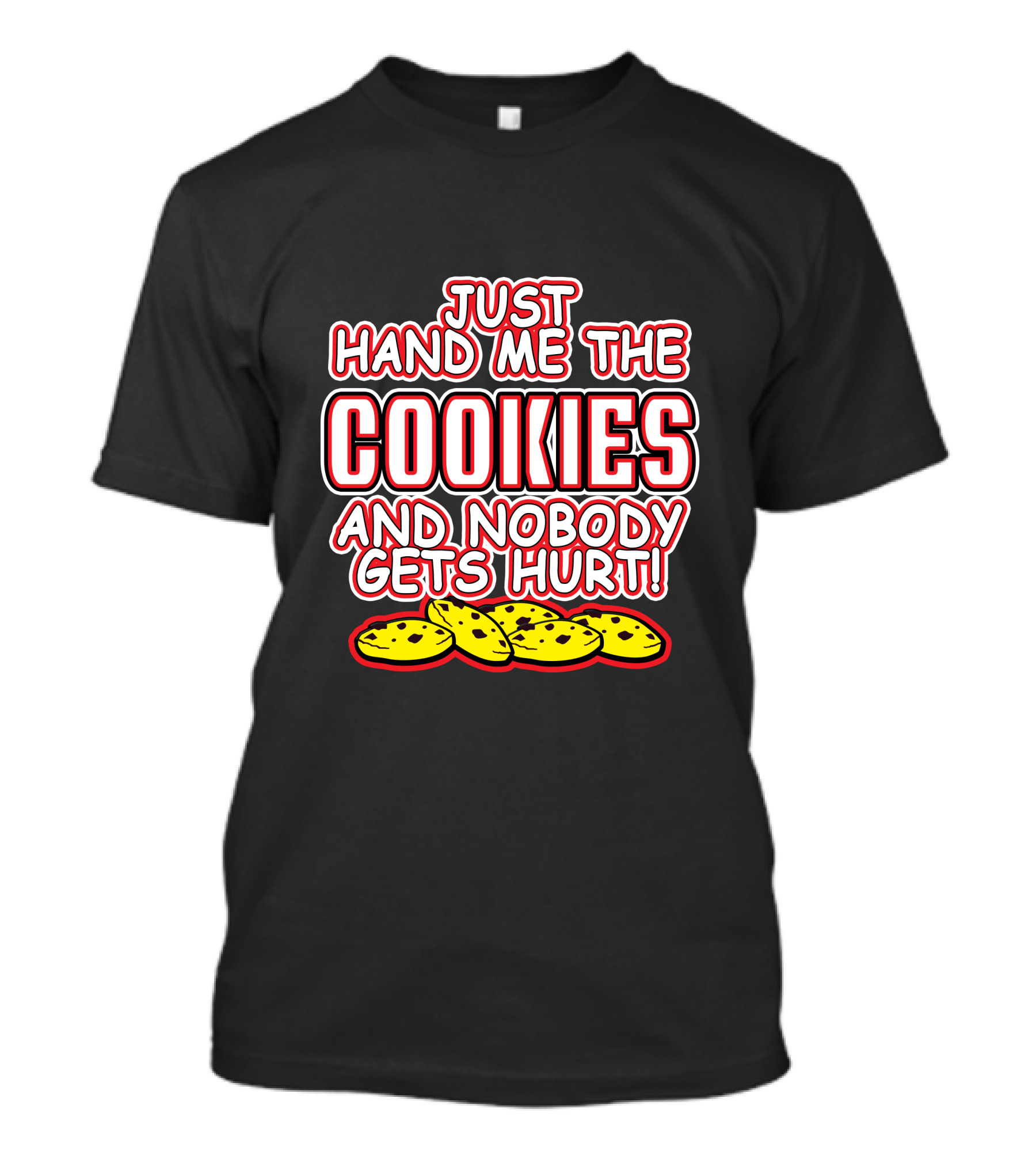 JUST HAND ME THE COOKIES AND NOBODY GETS HURT T-Shirt