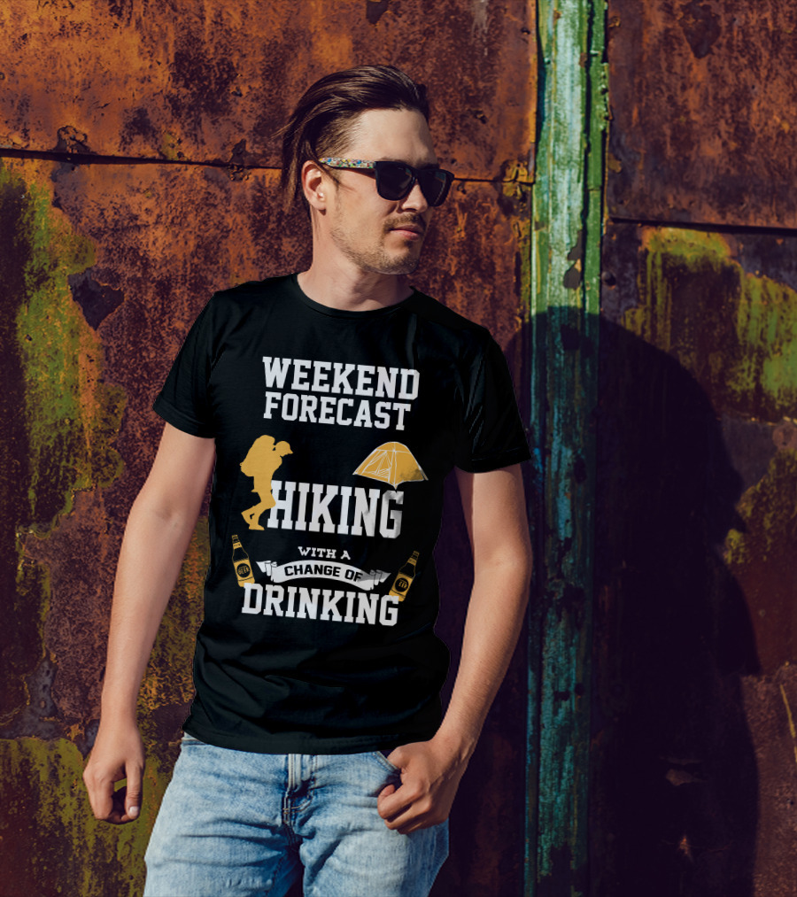 Weekend Forecast Hiking With A Change Of Drinking T-Shirt