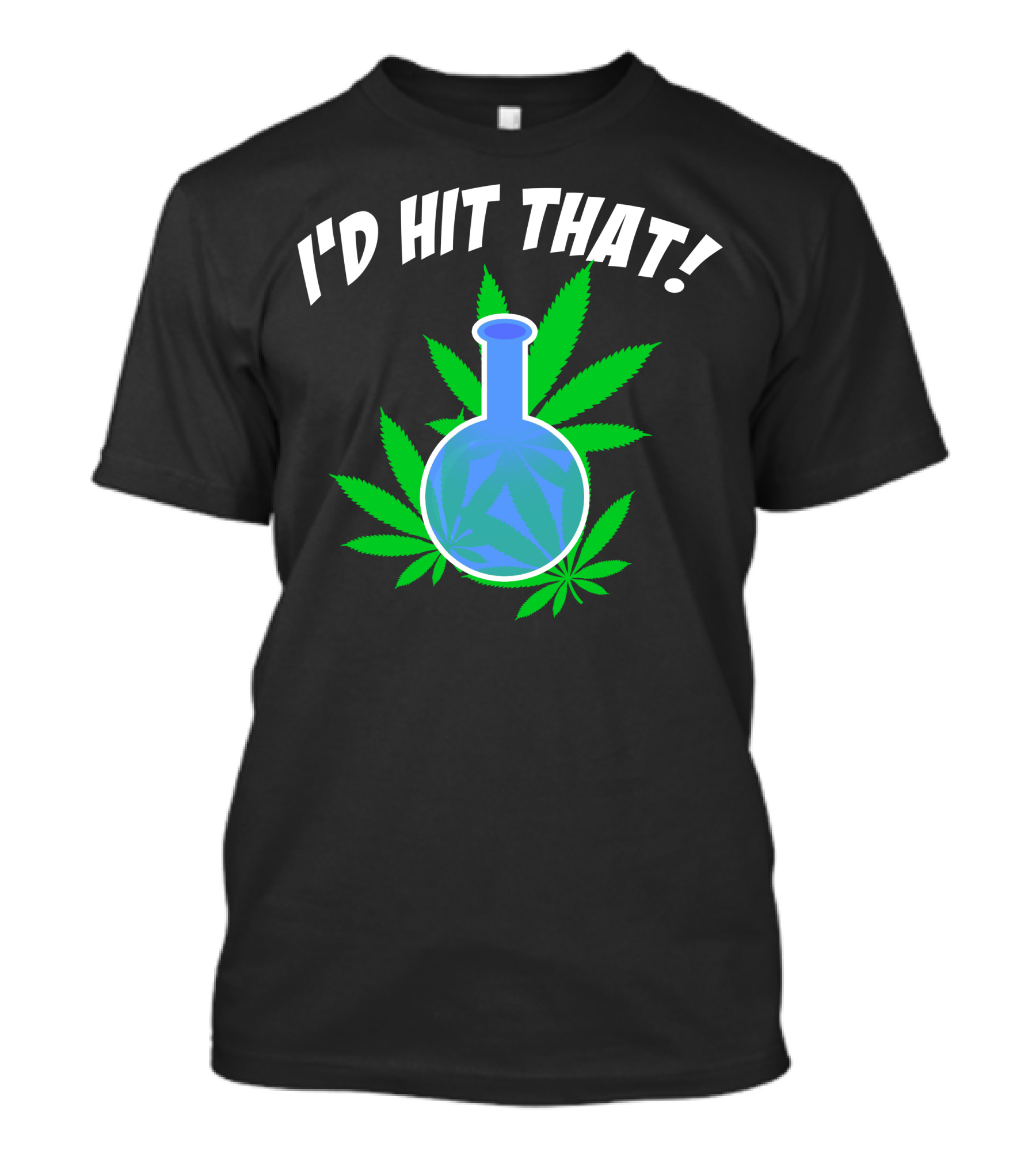 I'd Hit That Bong Cannabis Leaves T-Shirt
