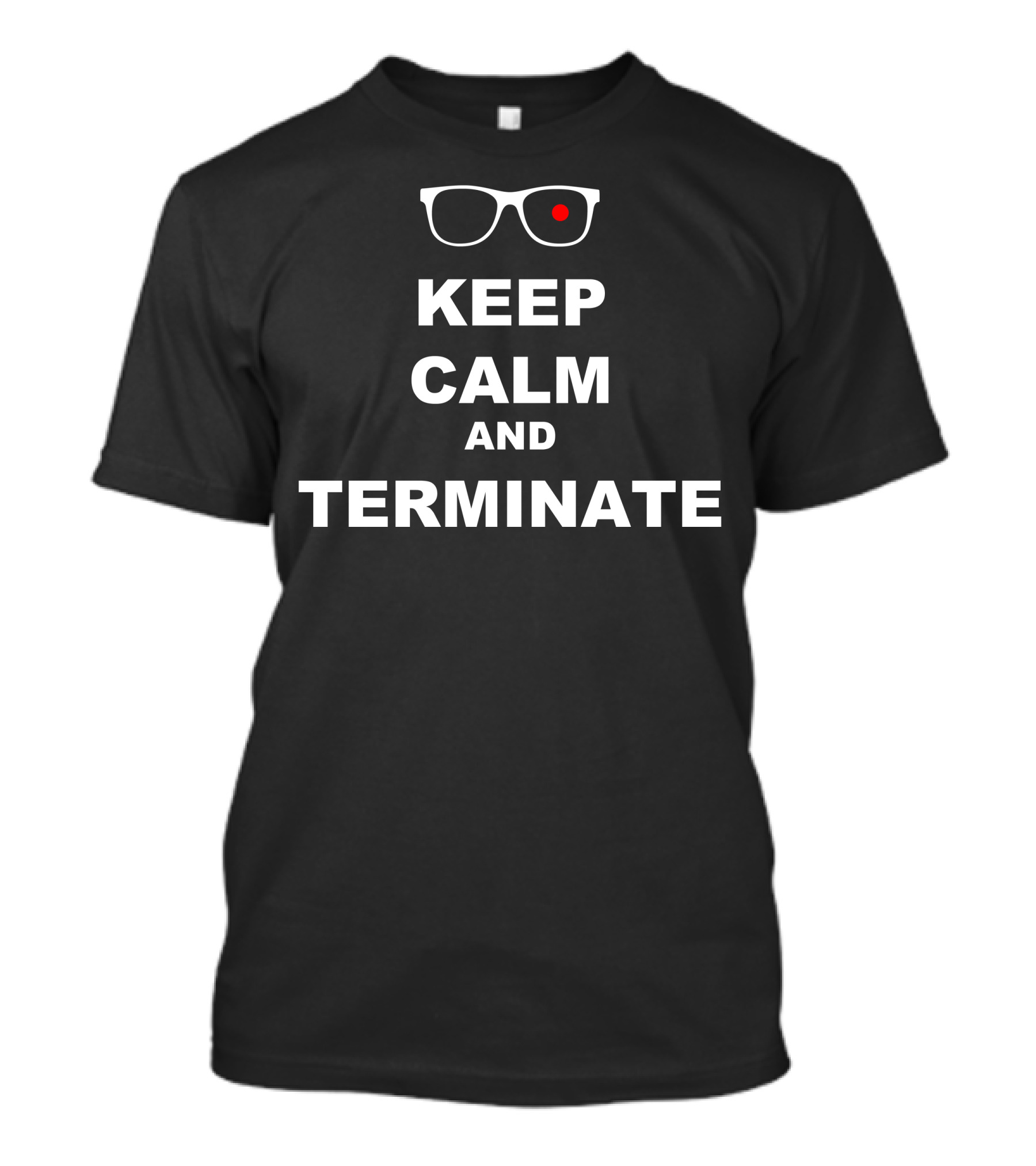 Keep Calm And Terminate Sunglasses Red Eye T-Shirt