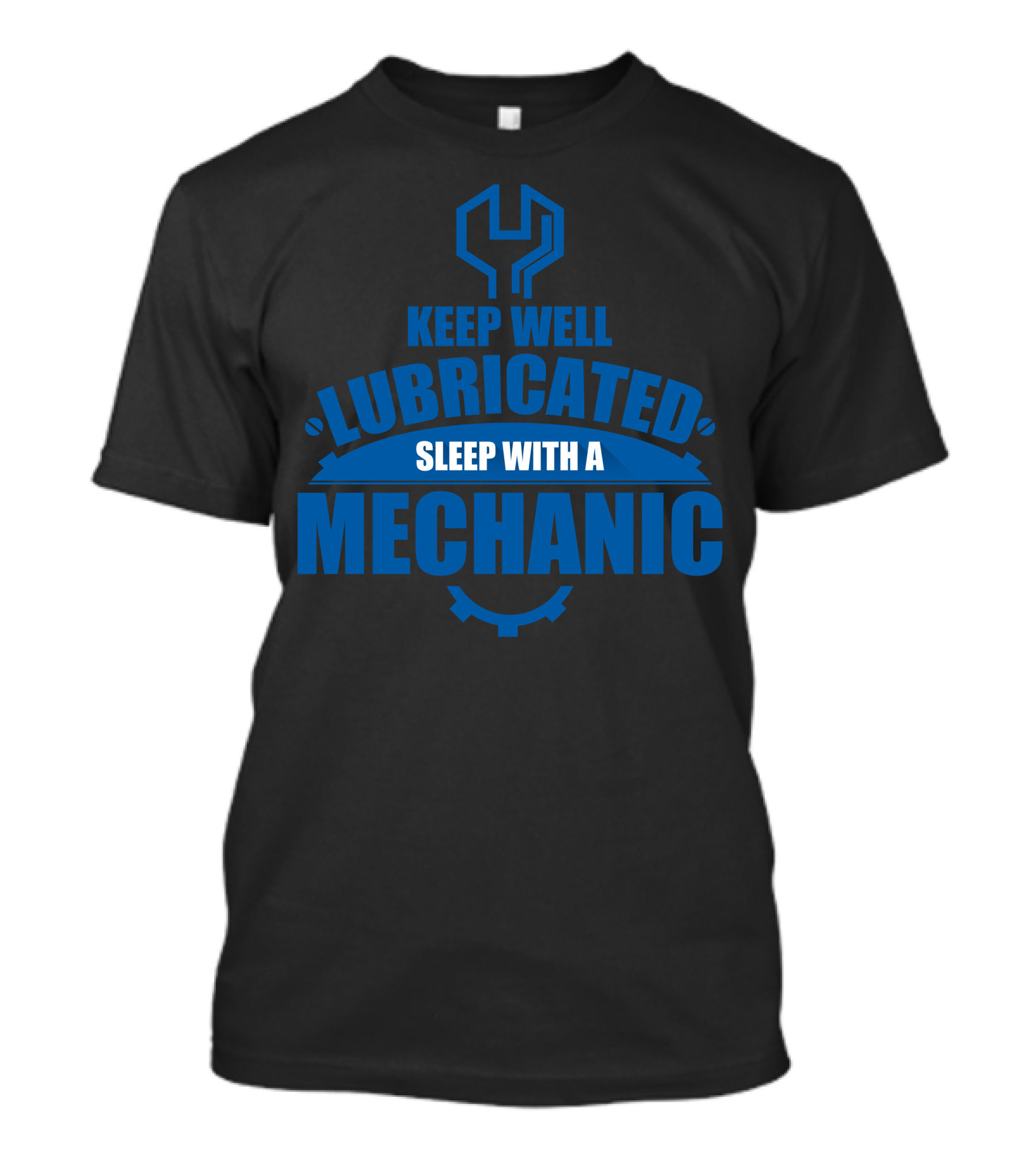 Keep Well Lubricated Sleep With A Mechanic Wrench Gear T-Shirt