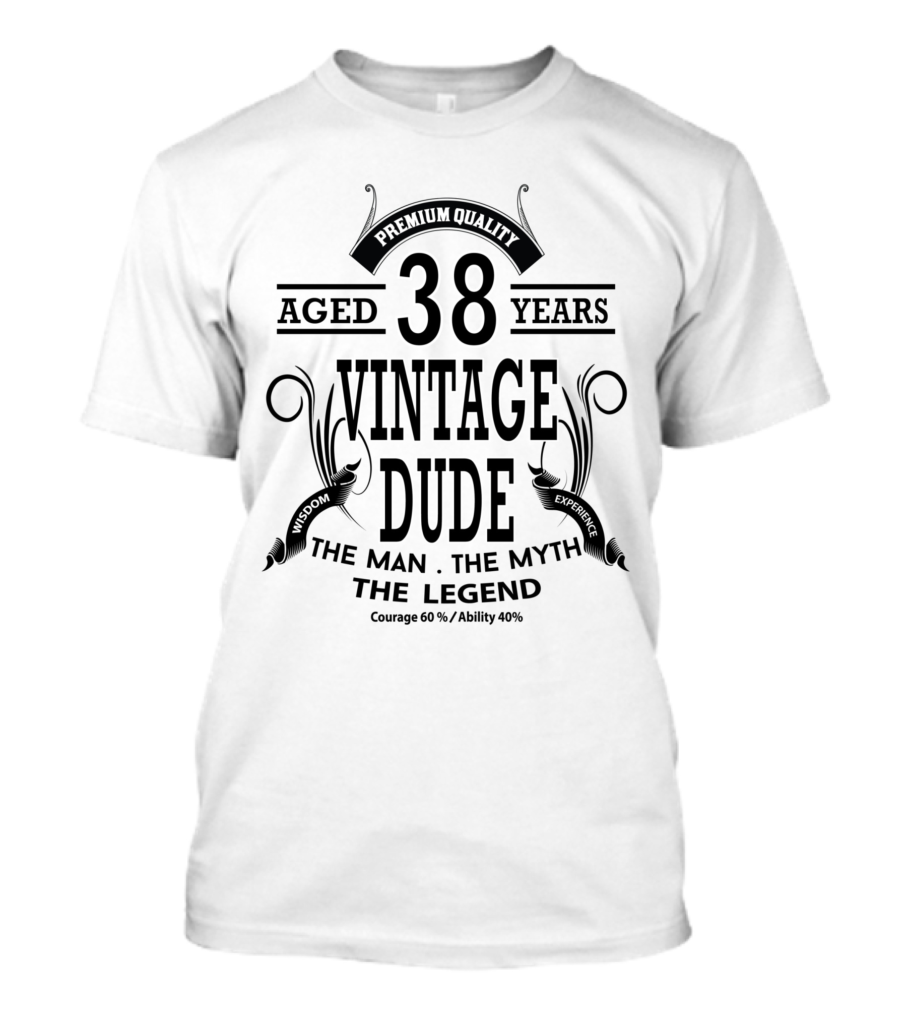 Premium Quality Vintage Dude 38 Years Aged The Man The Myth The Legend Wisdom Experience Courage Ability T-Shirt