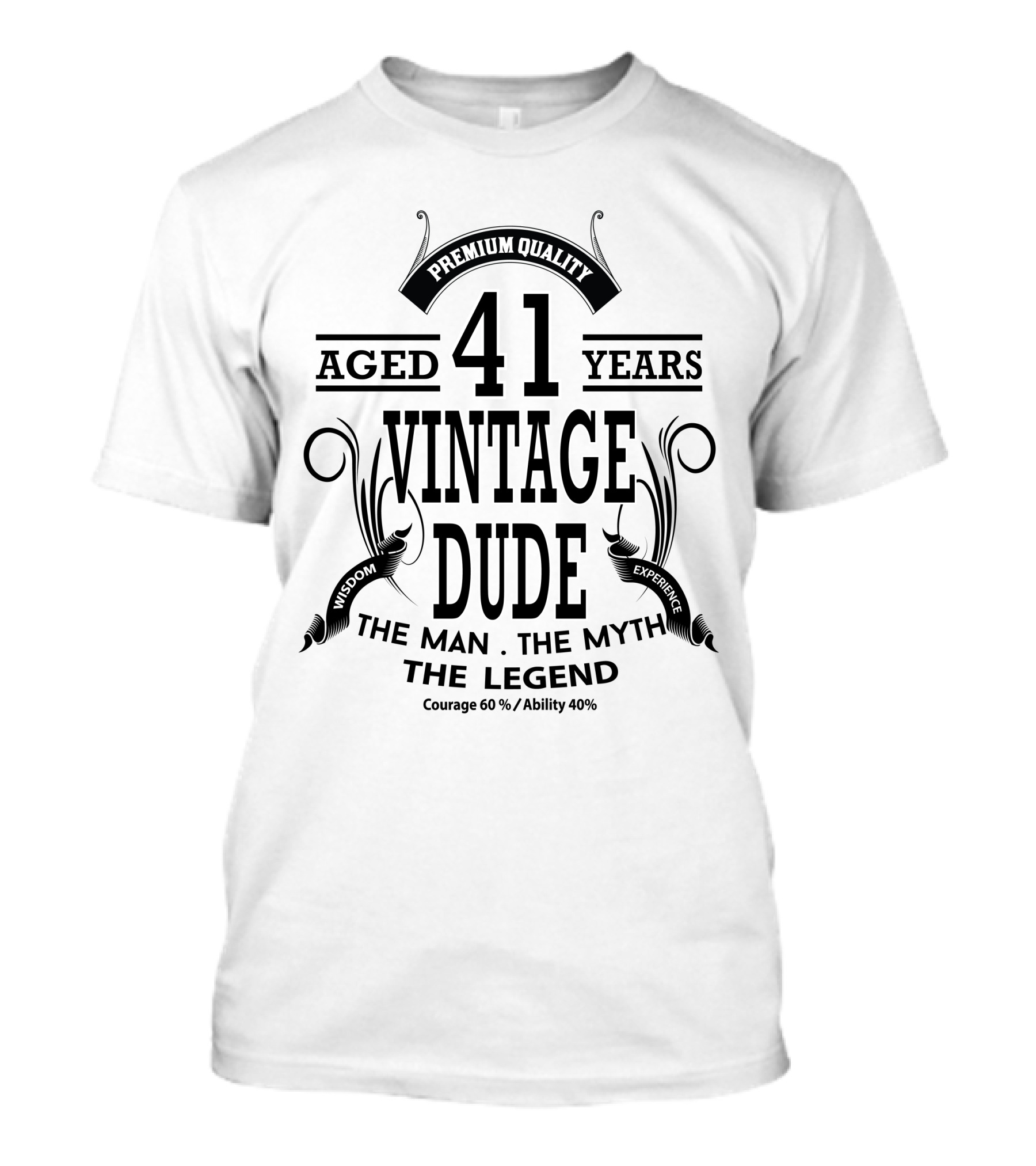 Premium Quality Aged 41 Years Vintage Dude The Man The Myth The Legend Wisdom Experience Courage 60% Ability 40% T-Shirt