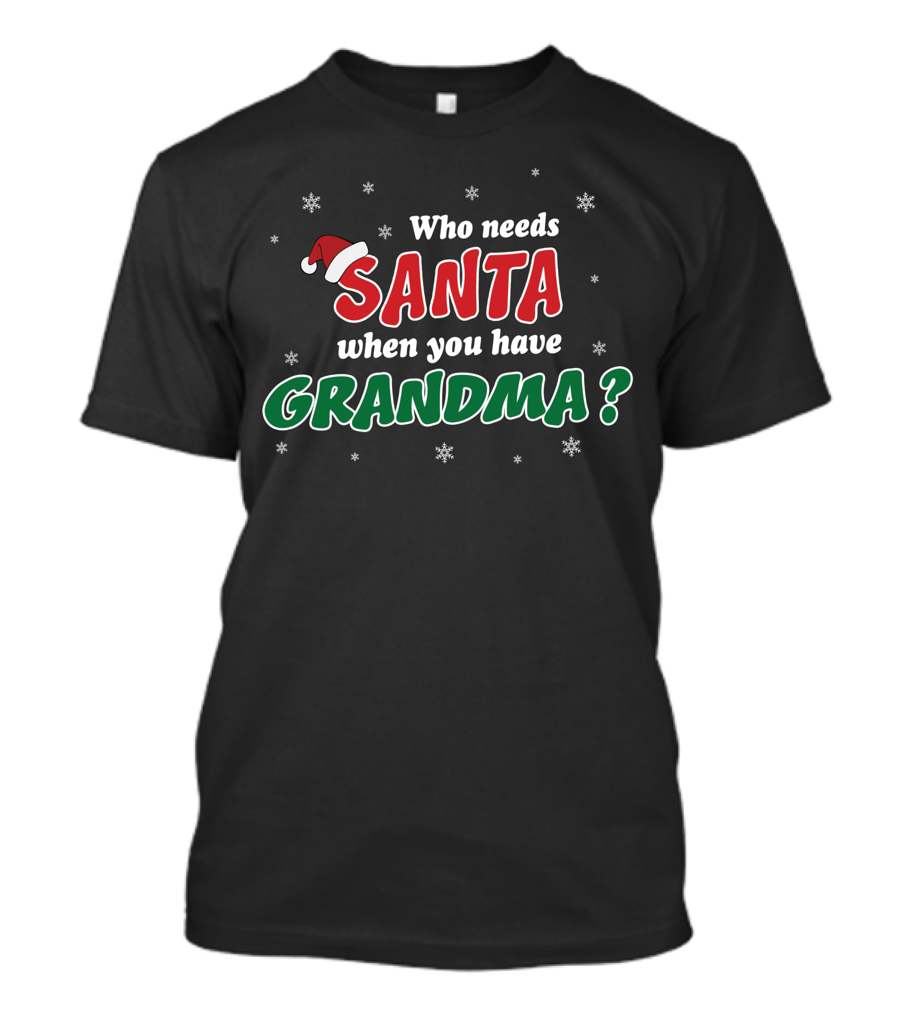 Who Needs Santa When You Have Grandma Snowflakes Green Red Santa Hat T-Shirt