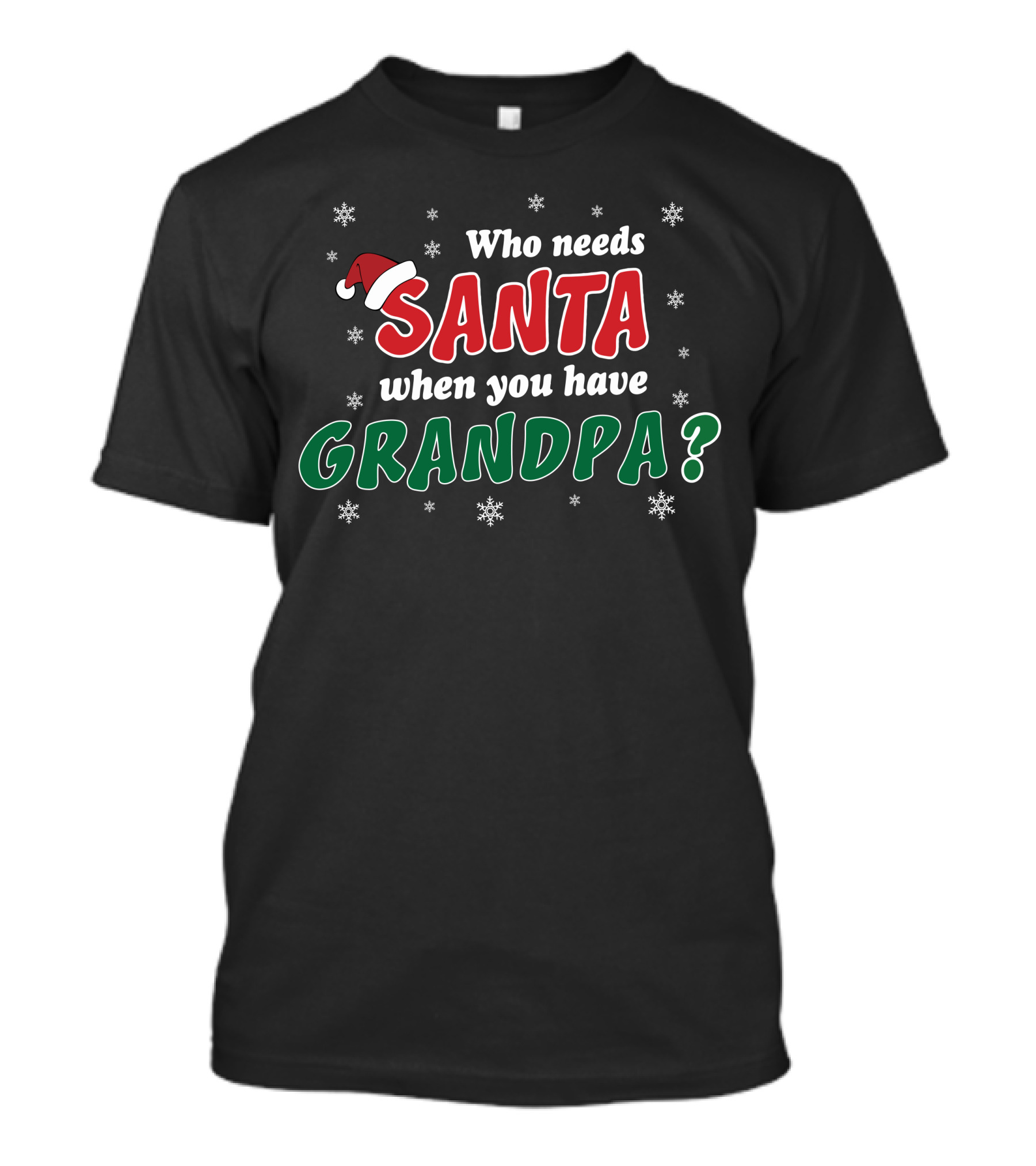 Who Needs Santa When You Have Grandpa Festive Snowflakes Hat T-Shirt