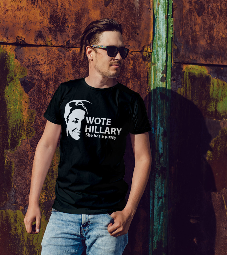 Wote Hillary She Has A Pussy T-Shirt