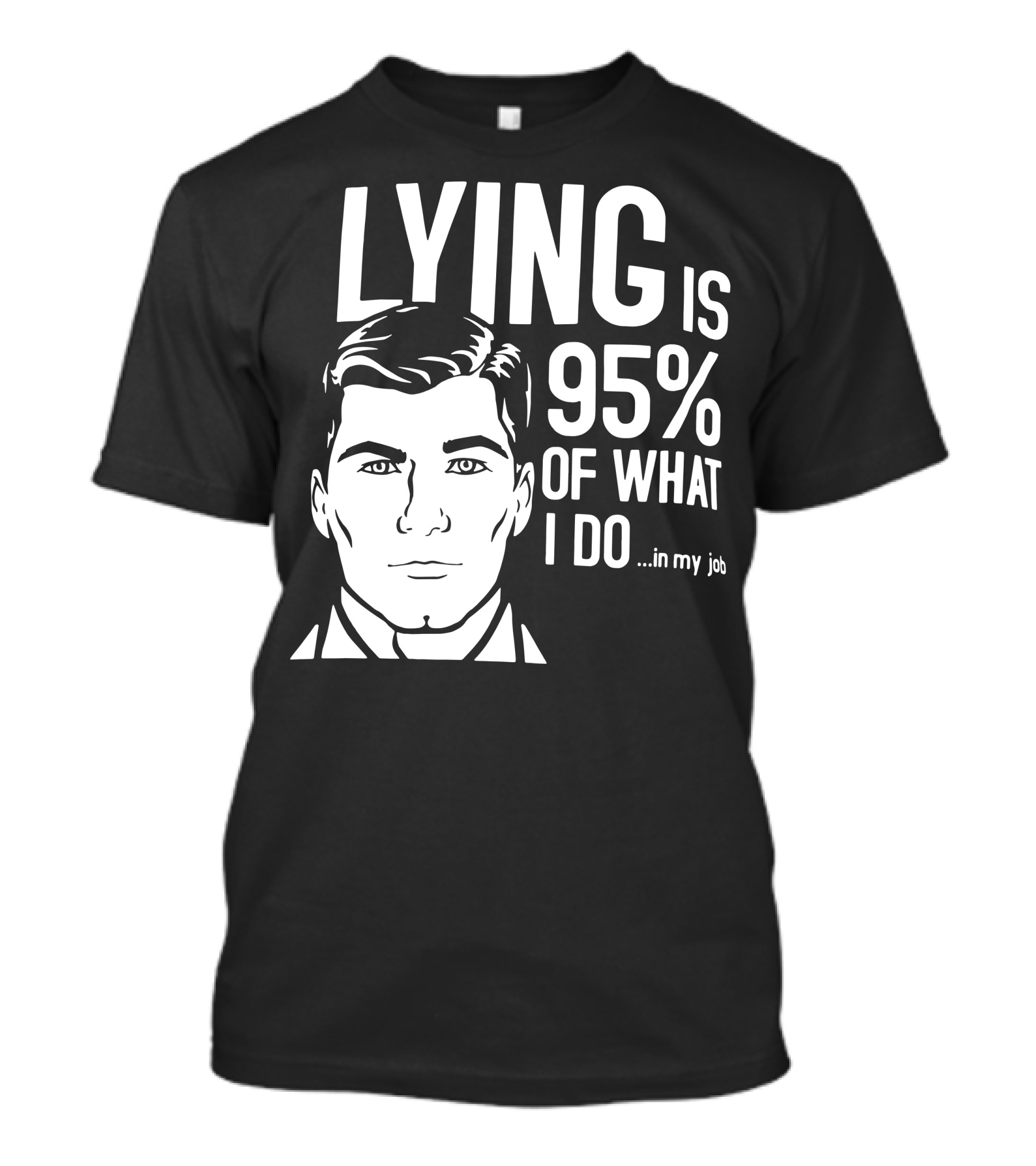 Archer Lying Is 95% Of What I Do In My Job T-Shirt